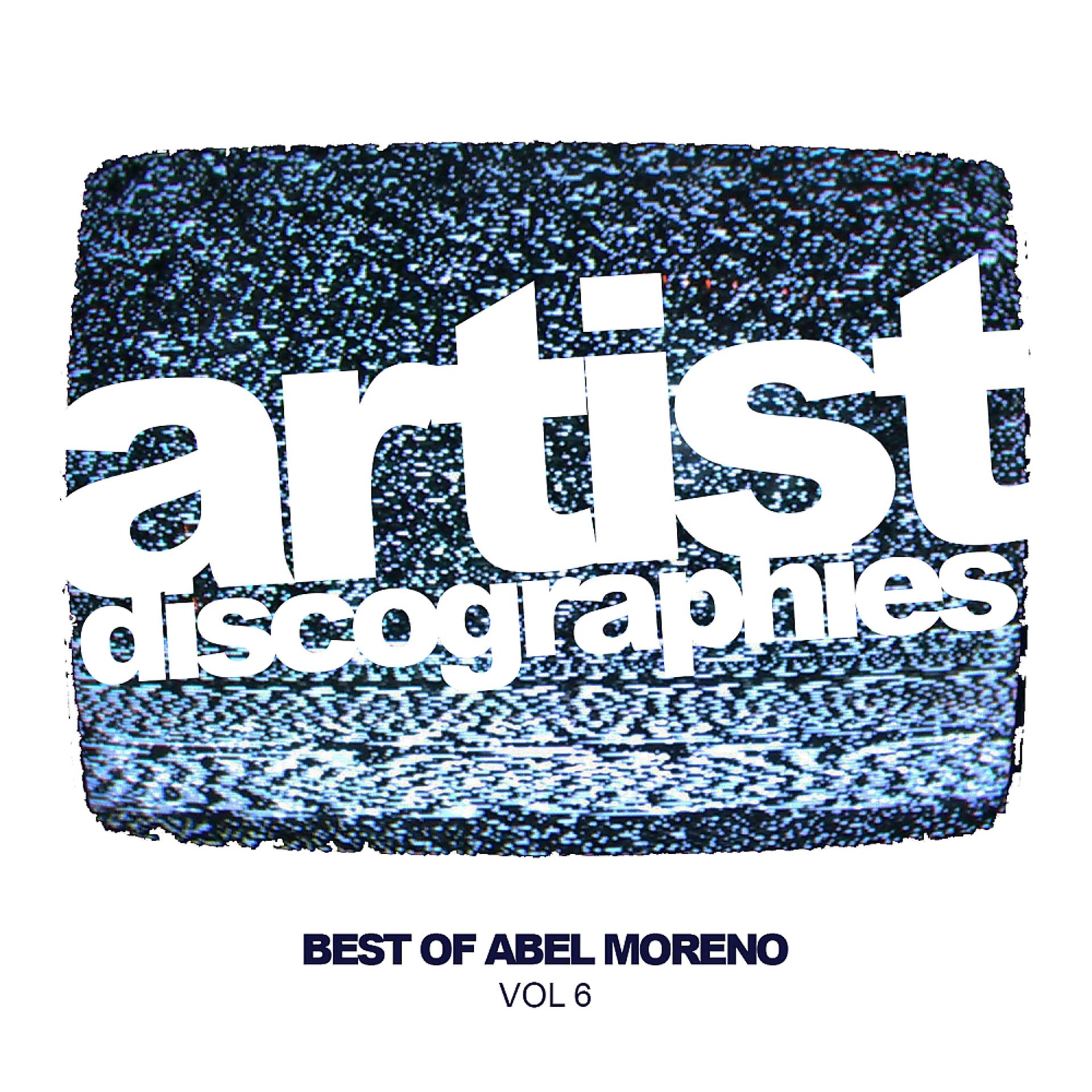 Постер альбома Artist Discographies, Vol. 6: Best Of Abel Moreno