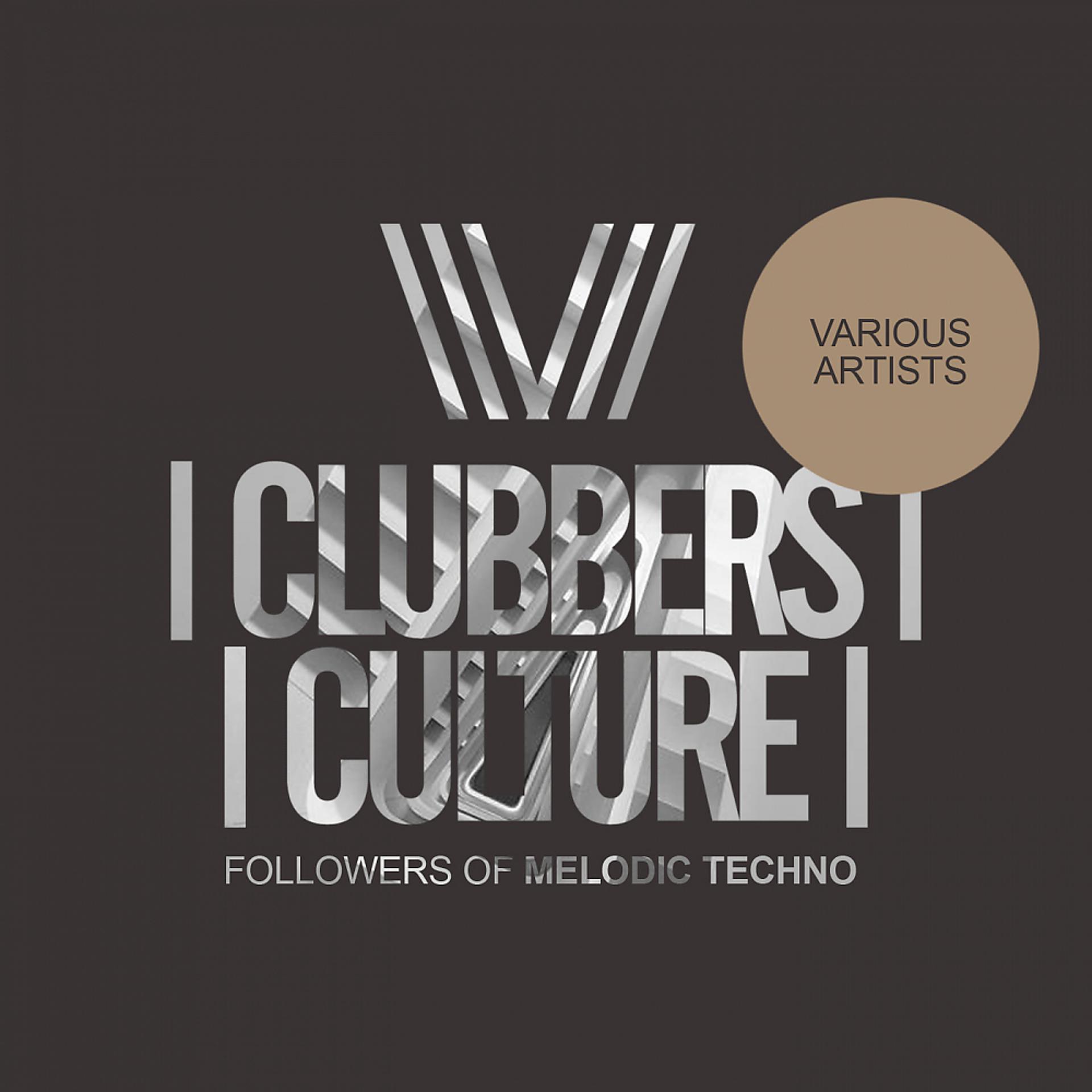 Постер альбома Clubbers Culture: Followers Of Melodic Techno