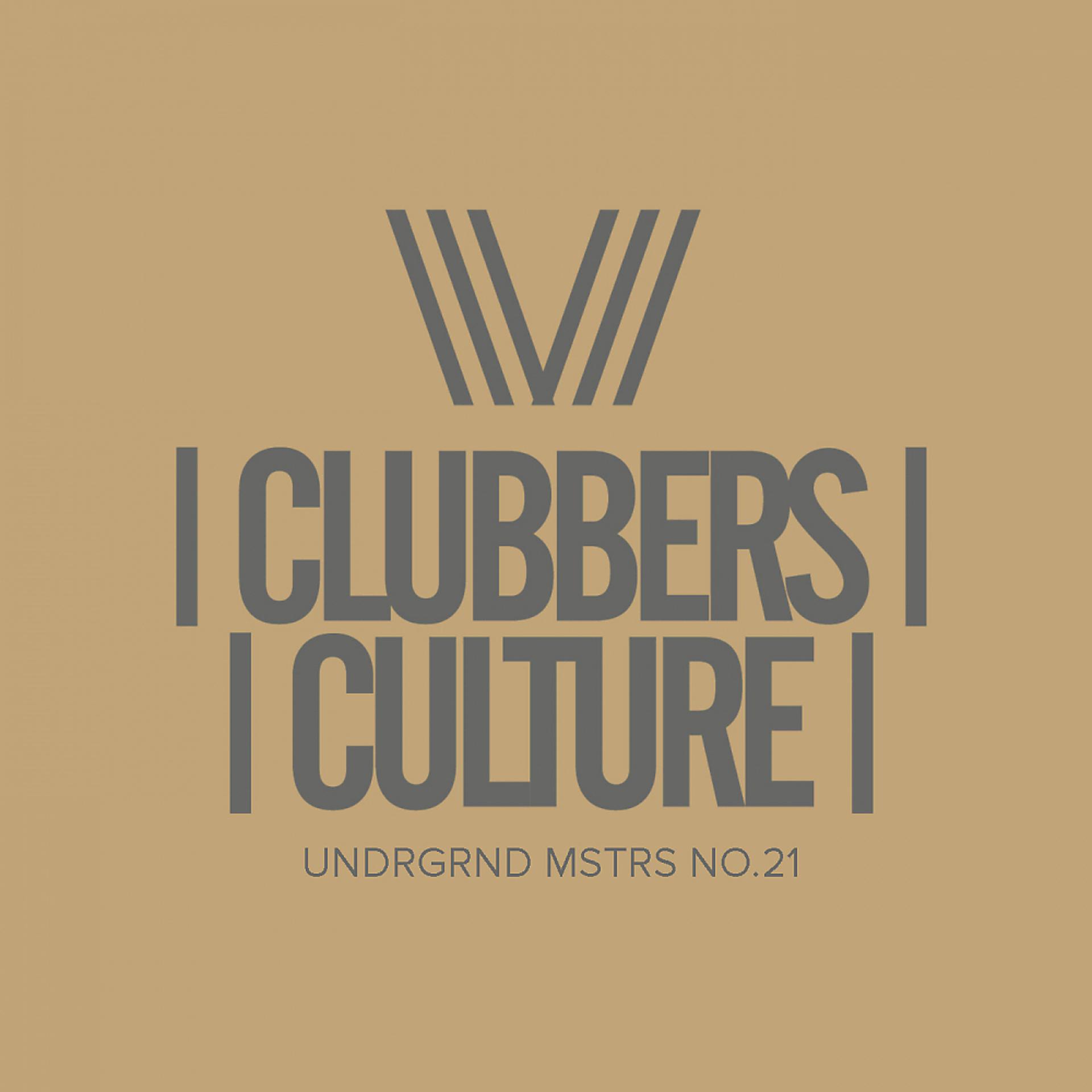 Постер альбома Clubbers Culture: Undrgrnd Mstrs, No.21