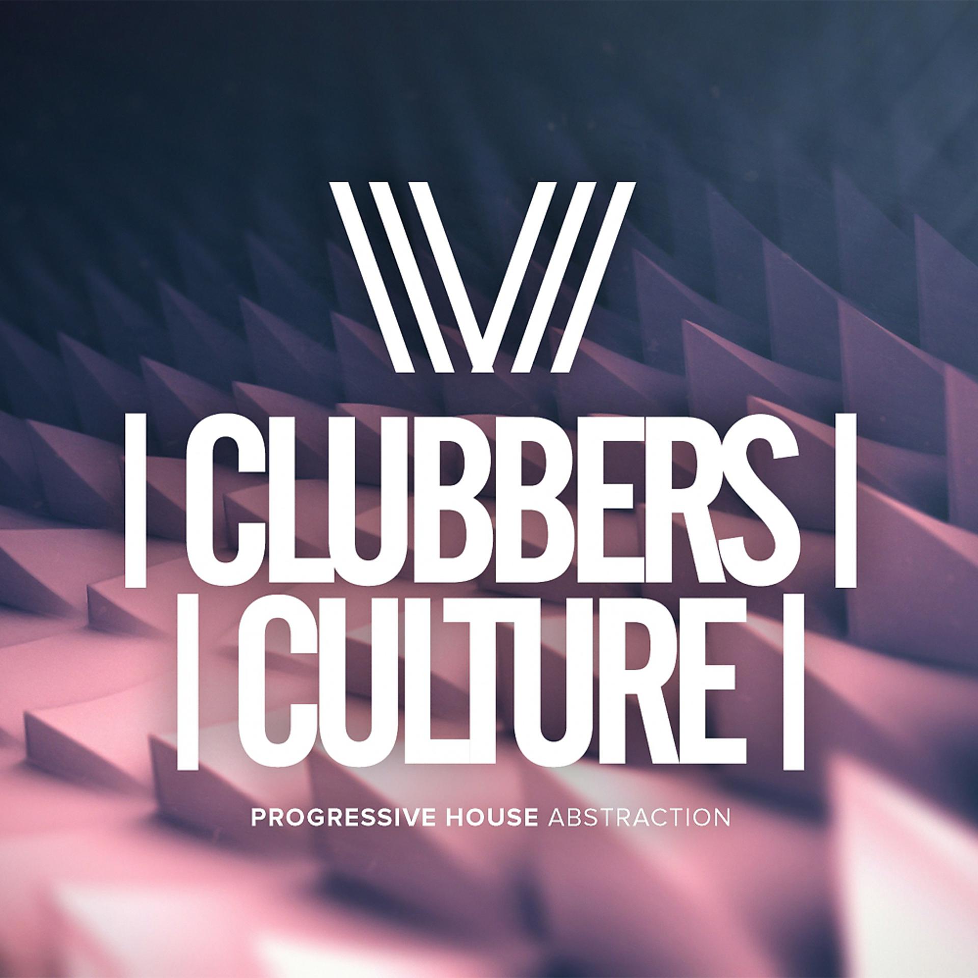 Постер альбома Clubbers Culture: Progressive House Abstraction