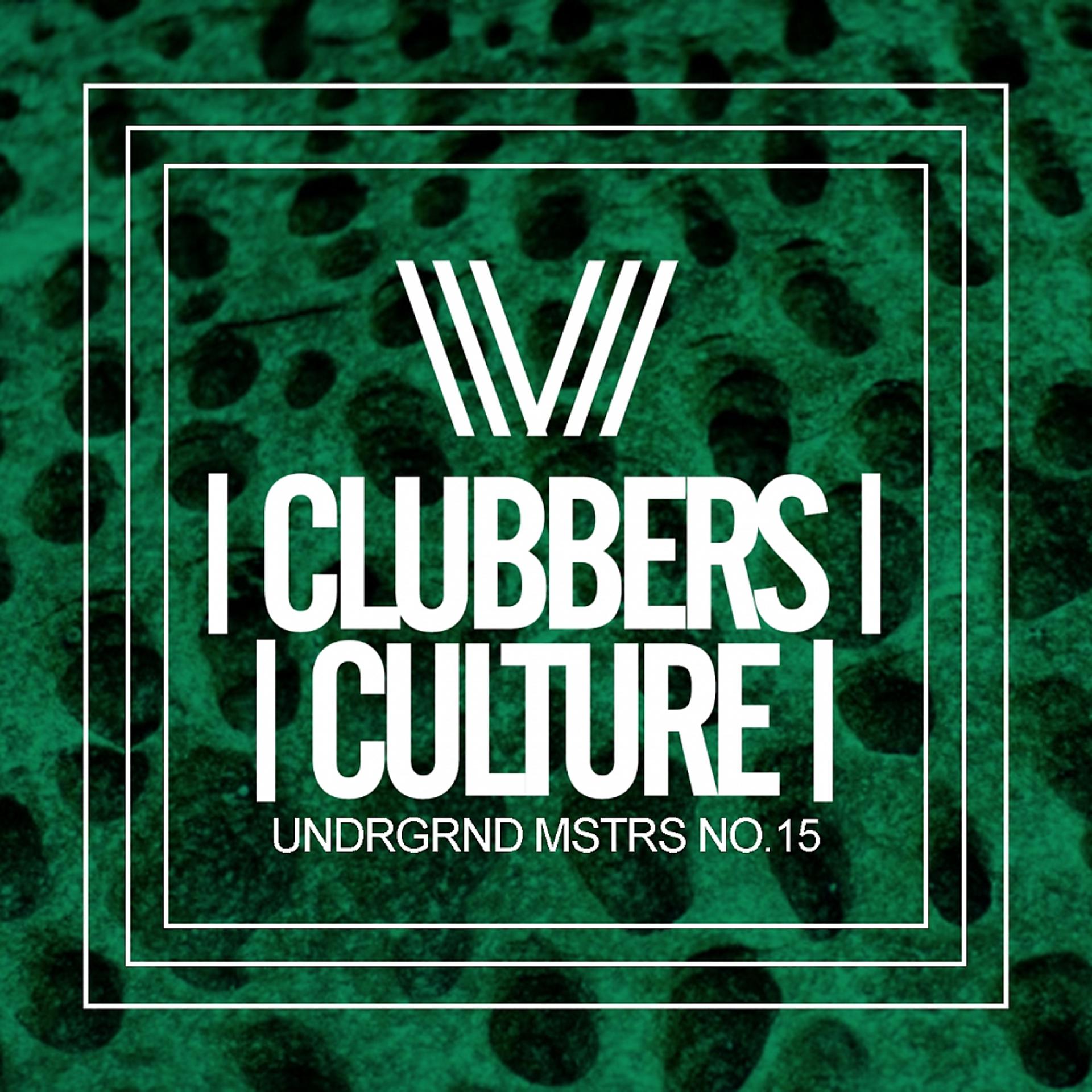 Постер альбома Clubbers Culture: Undrgrnd Mstrs No.15