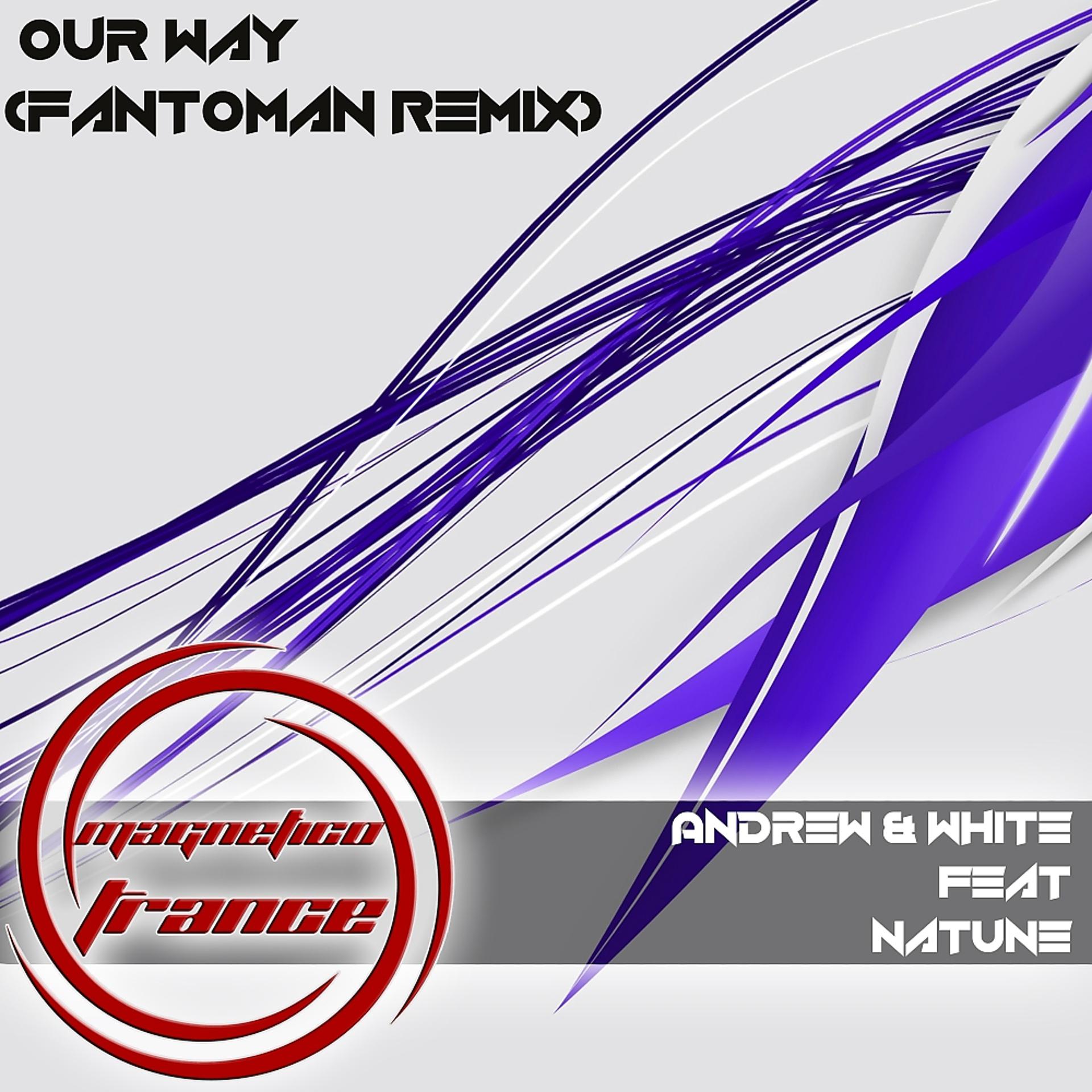 Постер альбома Our Way (Fantoman Remix)