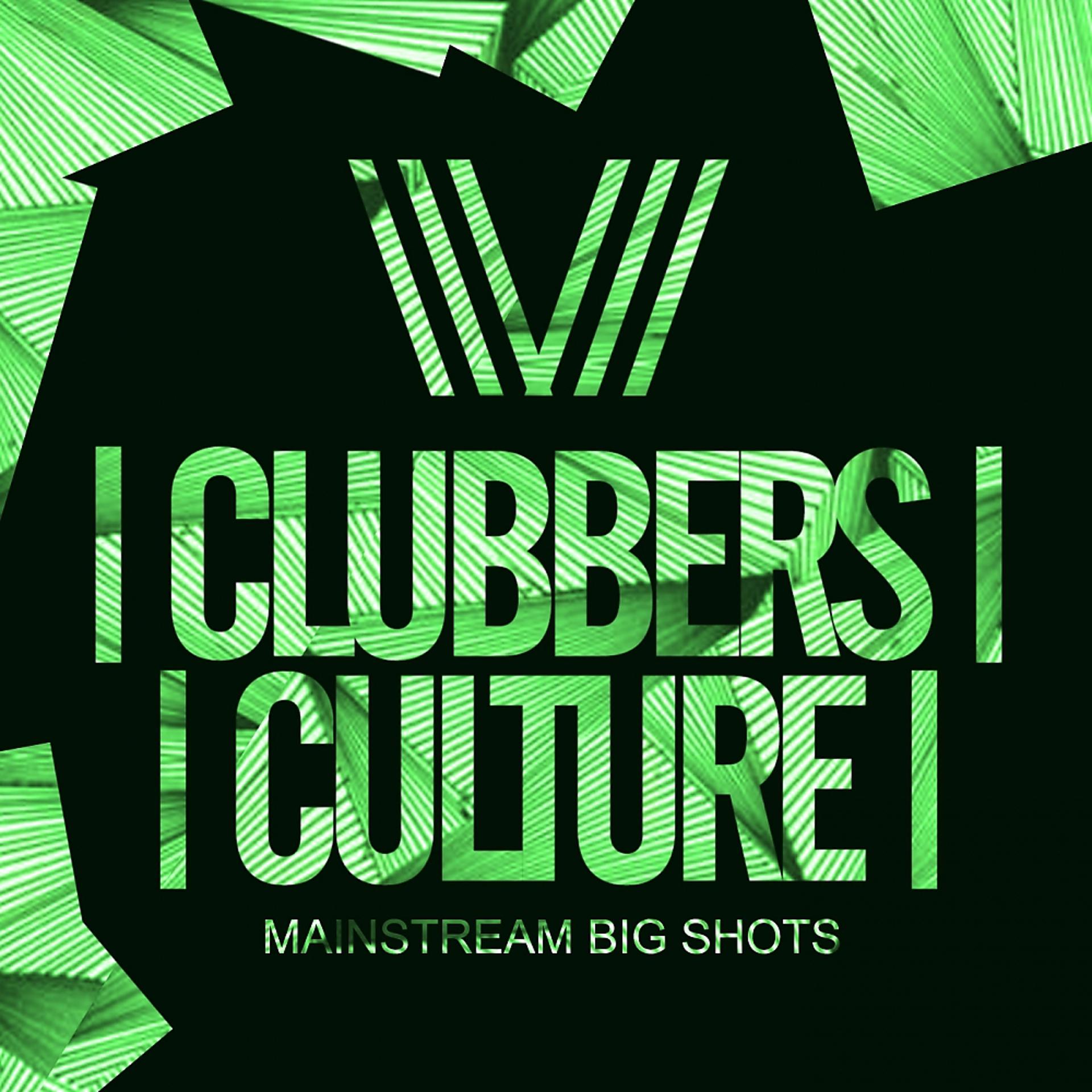 Постер альбома Clubbers Culture: Mainstream Big Shots
