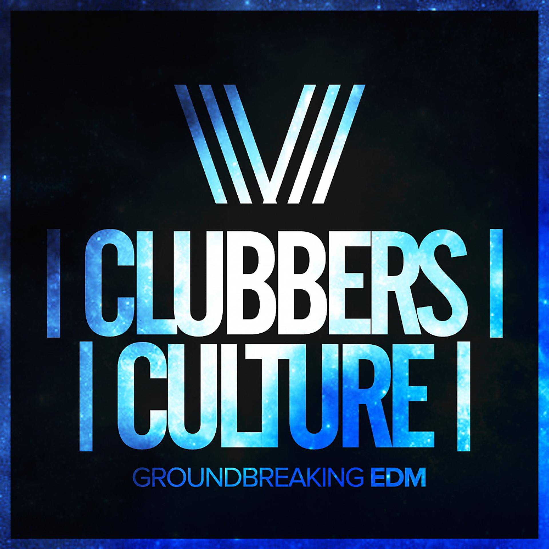 Постер альбома Clubbers Culture: Groundbreaking EDM