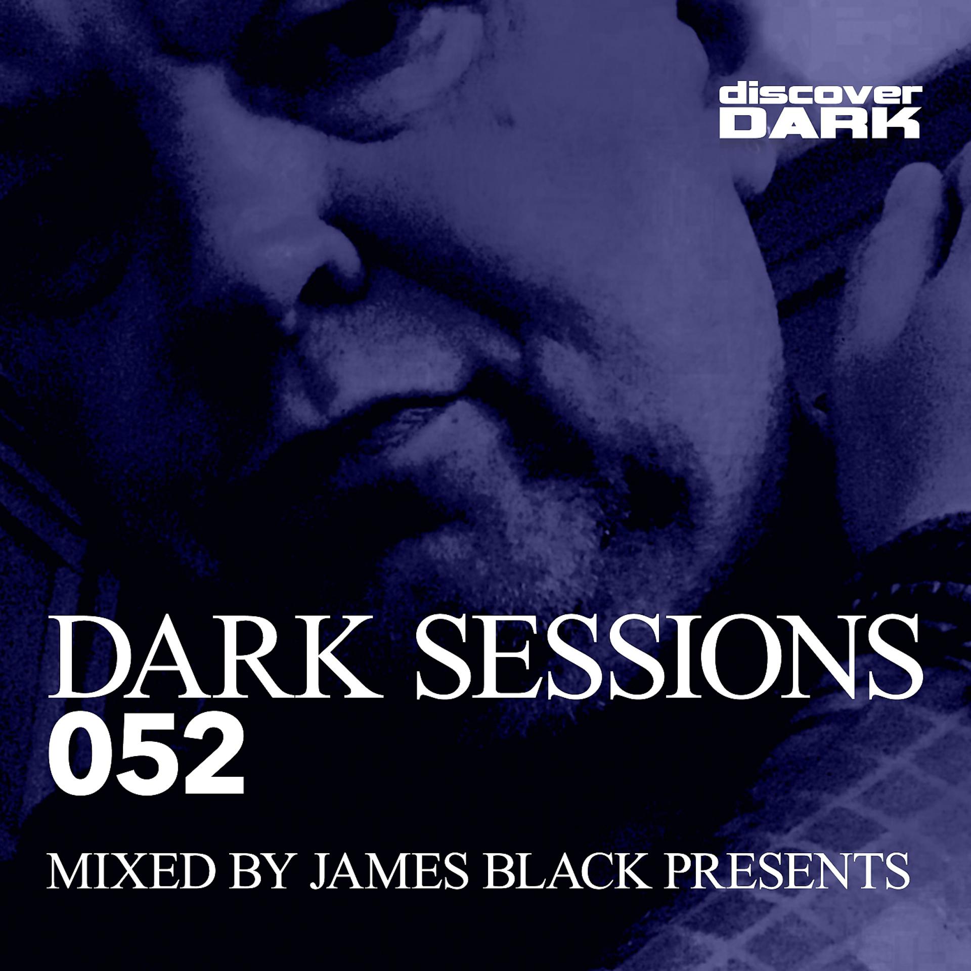 Постер альбома Dark Sessions 052 (Mixed By James Black Presents)