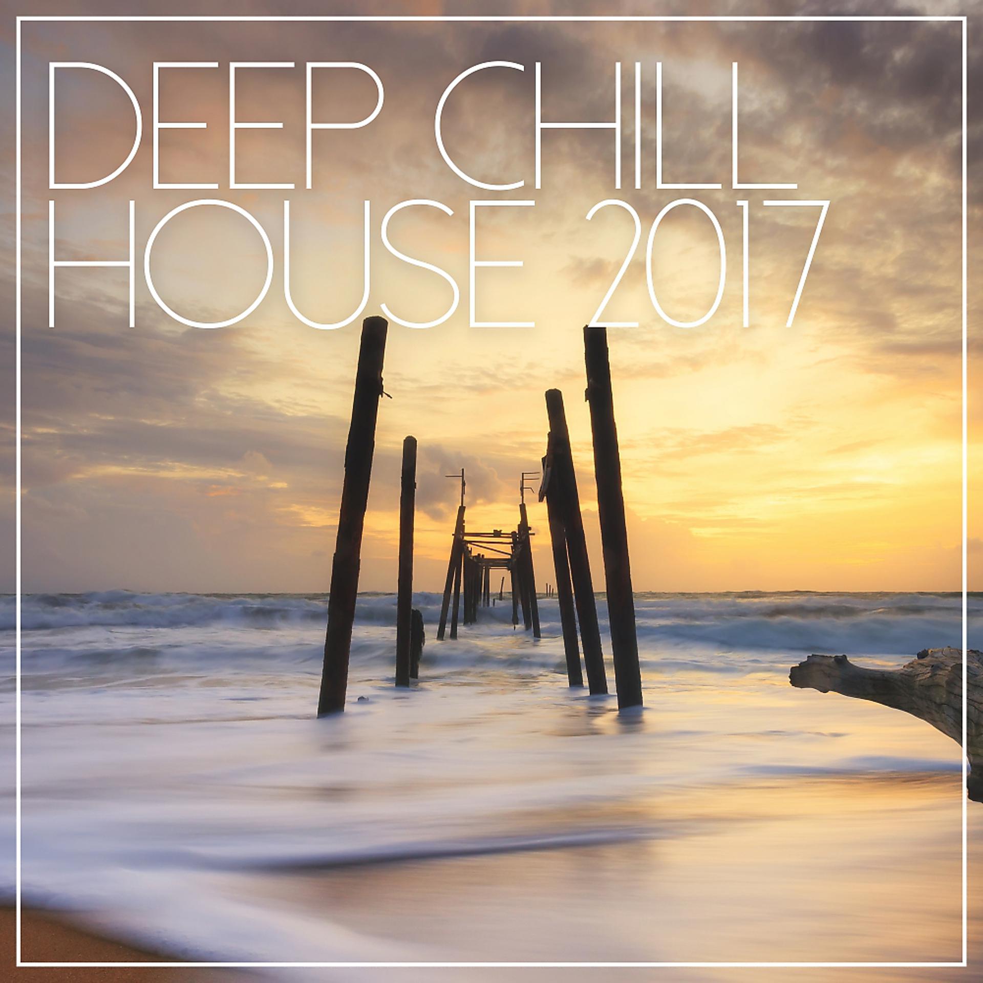 Постер альбома Deep Chill House 2017