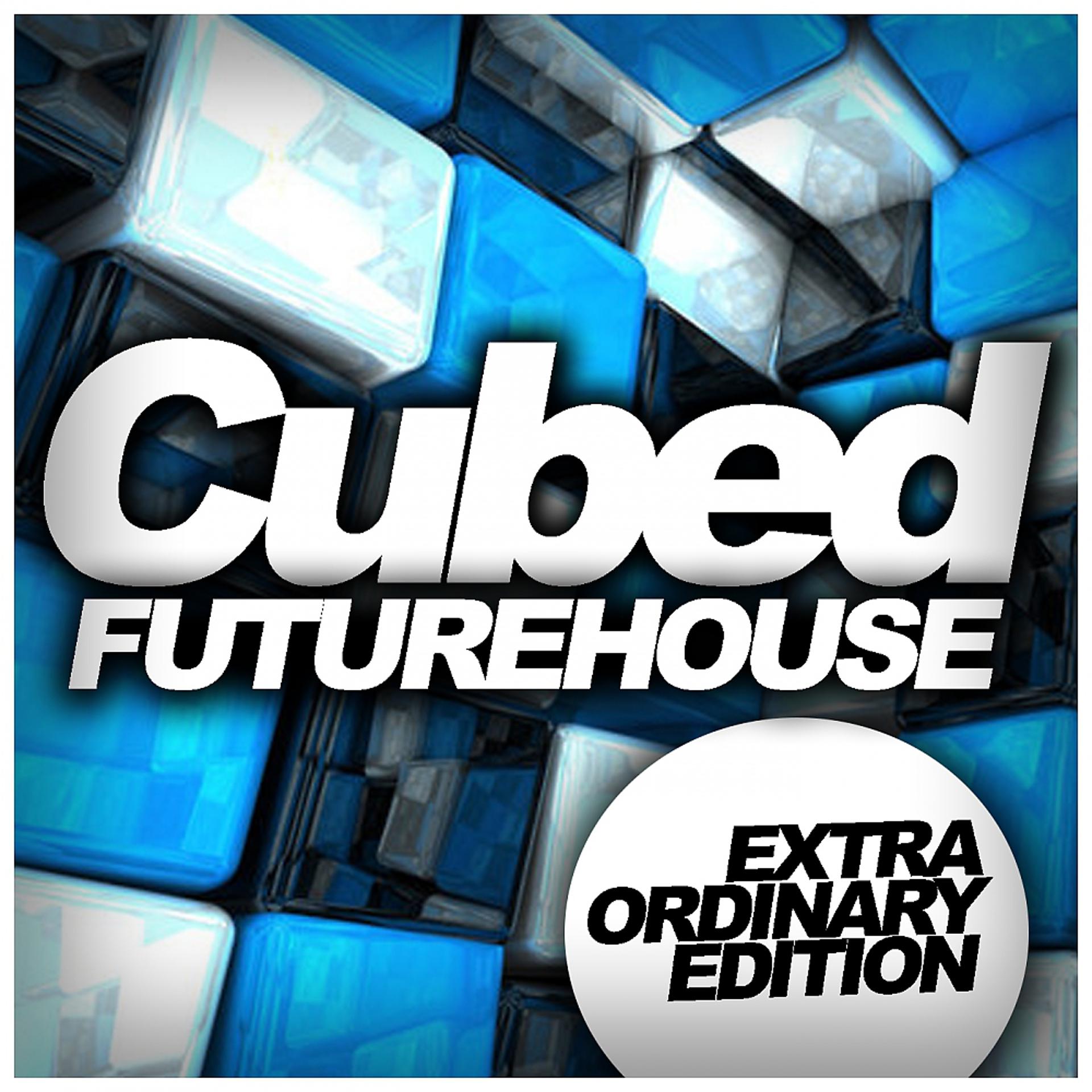 Постер альбома Cubed Future House: Extra Ordinary Edition