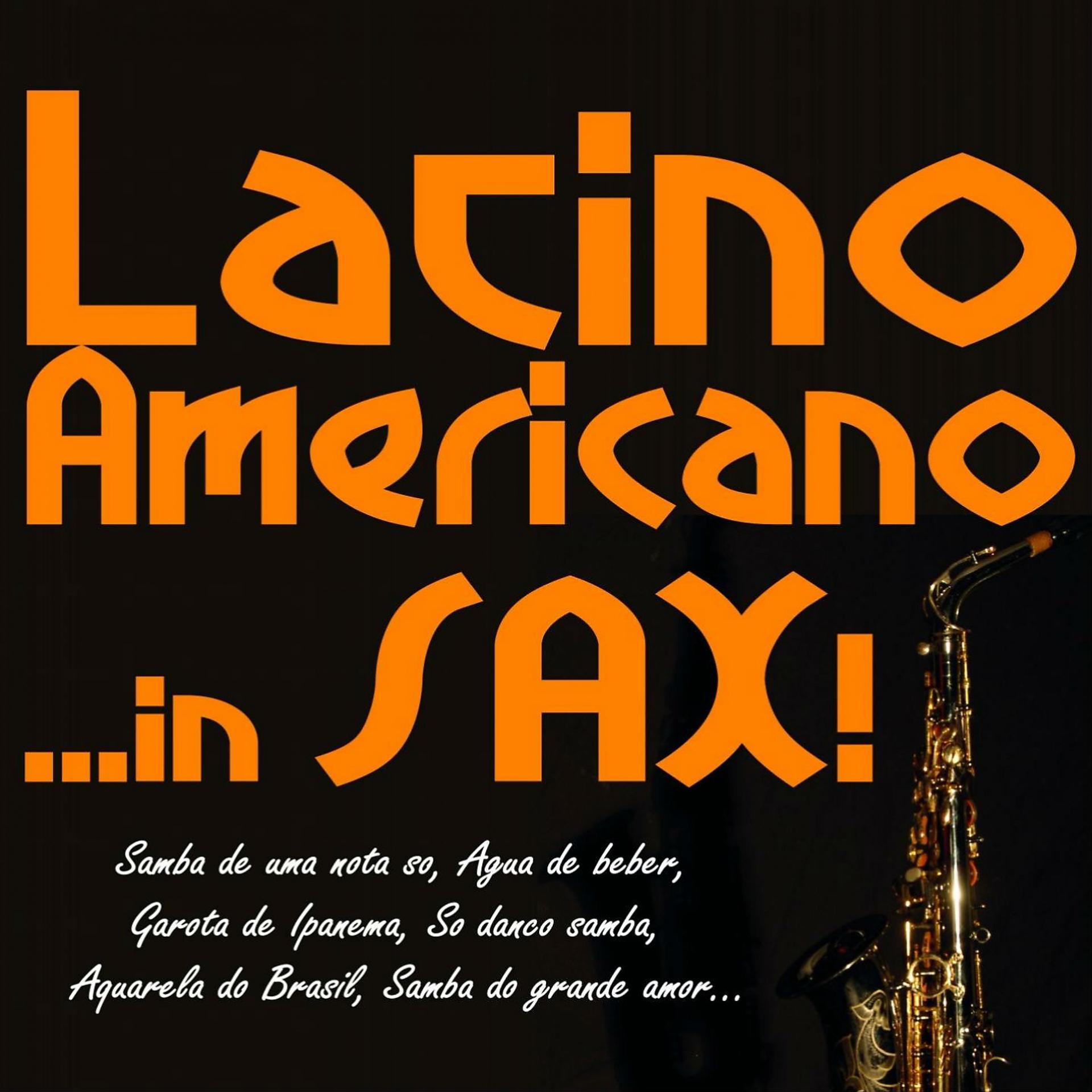 Постер альбома Latino Americano... In Sax!