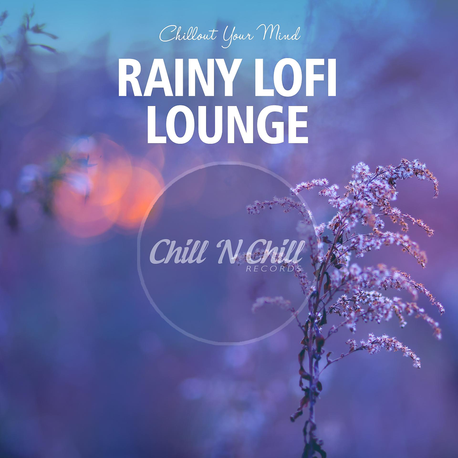 Постер альбома Rainy Lofi Lounge: Chillout Your Mind