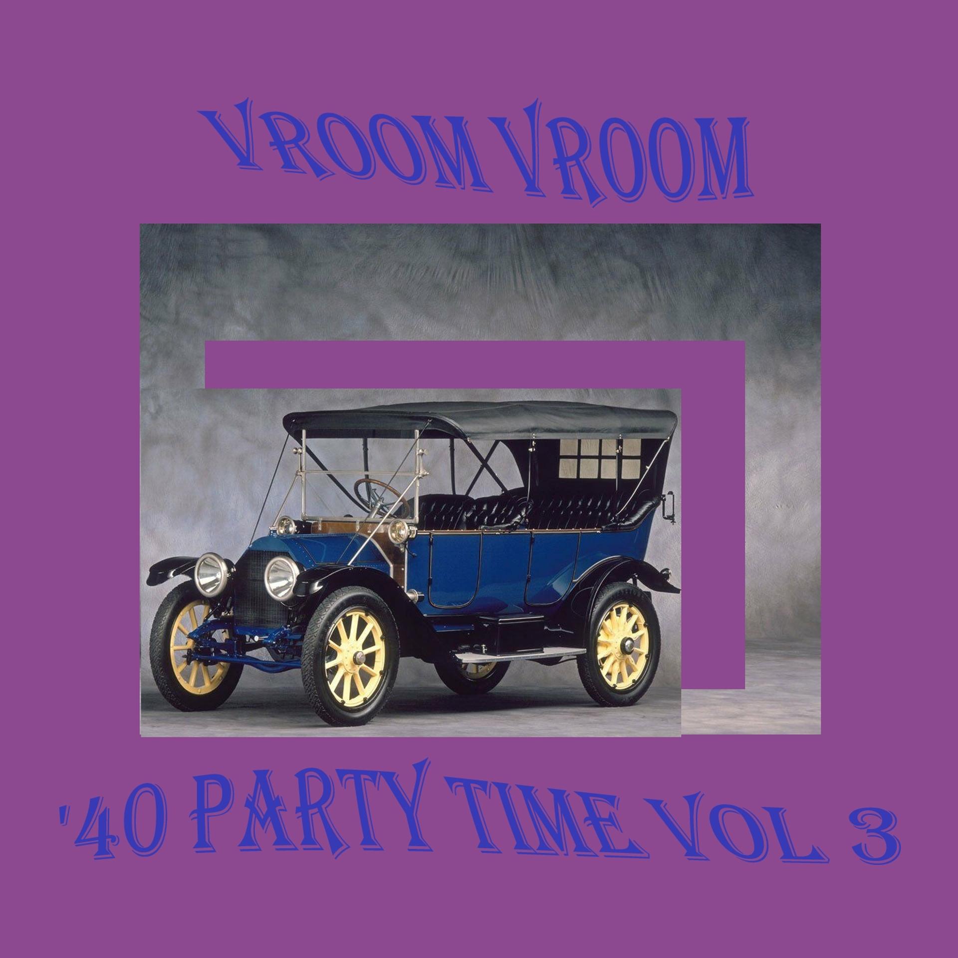 Постер альбома Vroom Vroom: '40 Party Time, Vol. 3