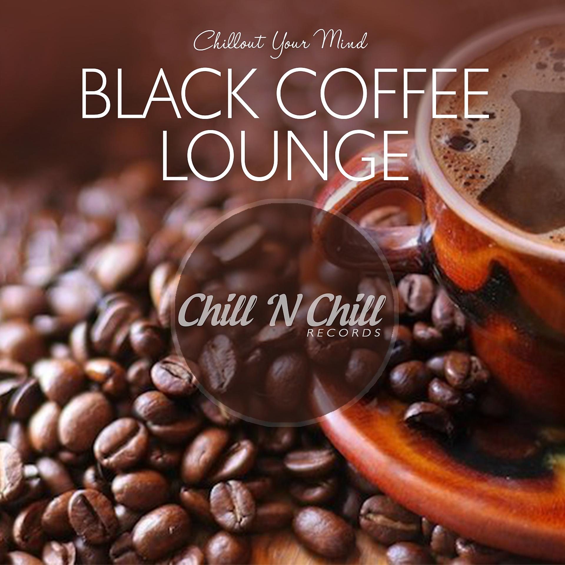 Постер альбома Black Coffee Lounge: Chillout Your Mind