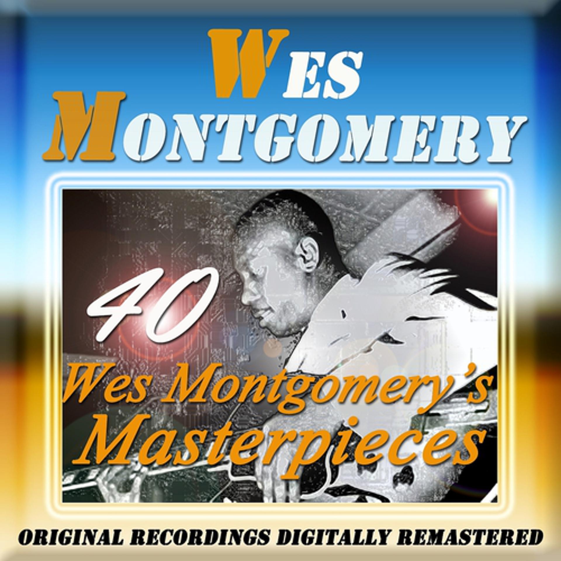 Постер альбома 40 Wes Montgomery's Masterpieces (Original Recordings Digitally Remastered)