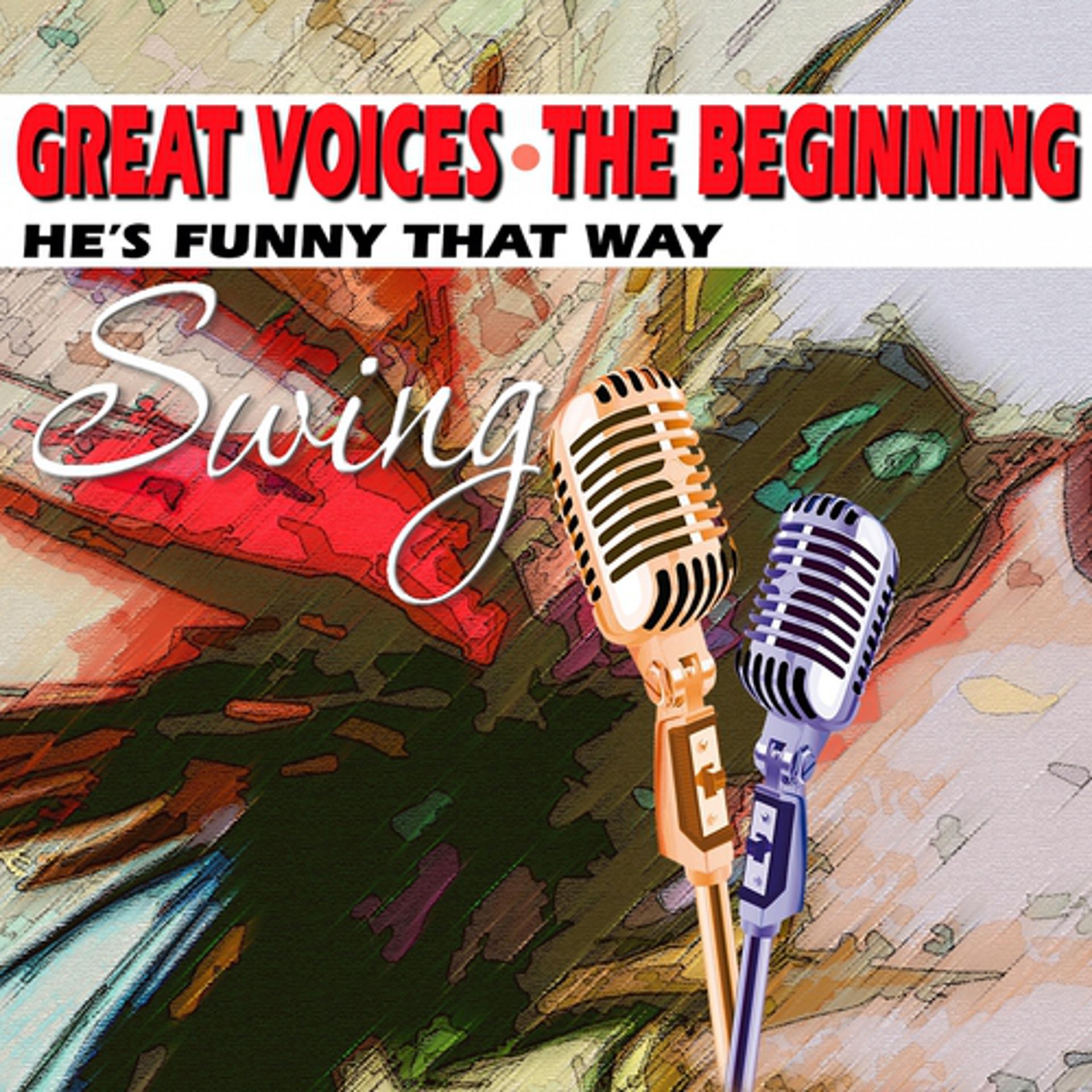 Постер альбома Great Voices the Beginning (He's Funny That Way Swing)