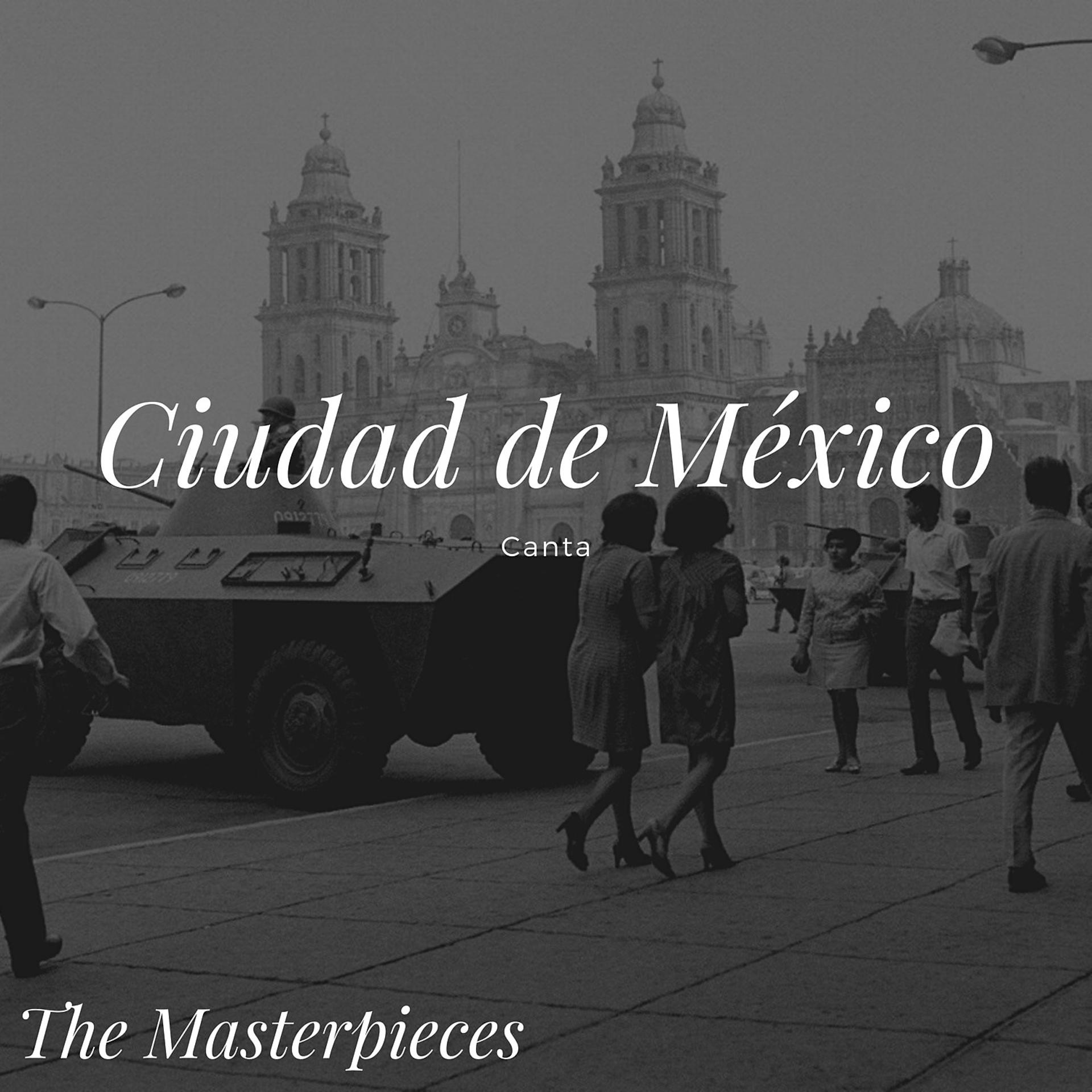 Постер альбома Ciudad de México Canta - The Masterpieces