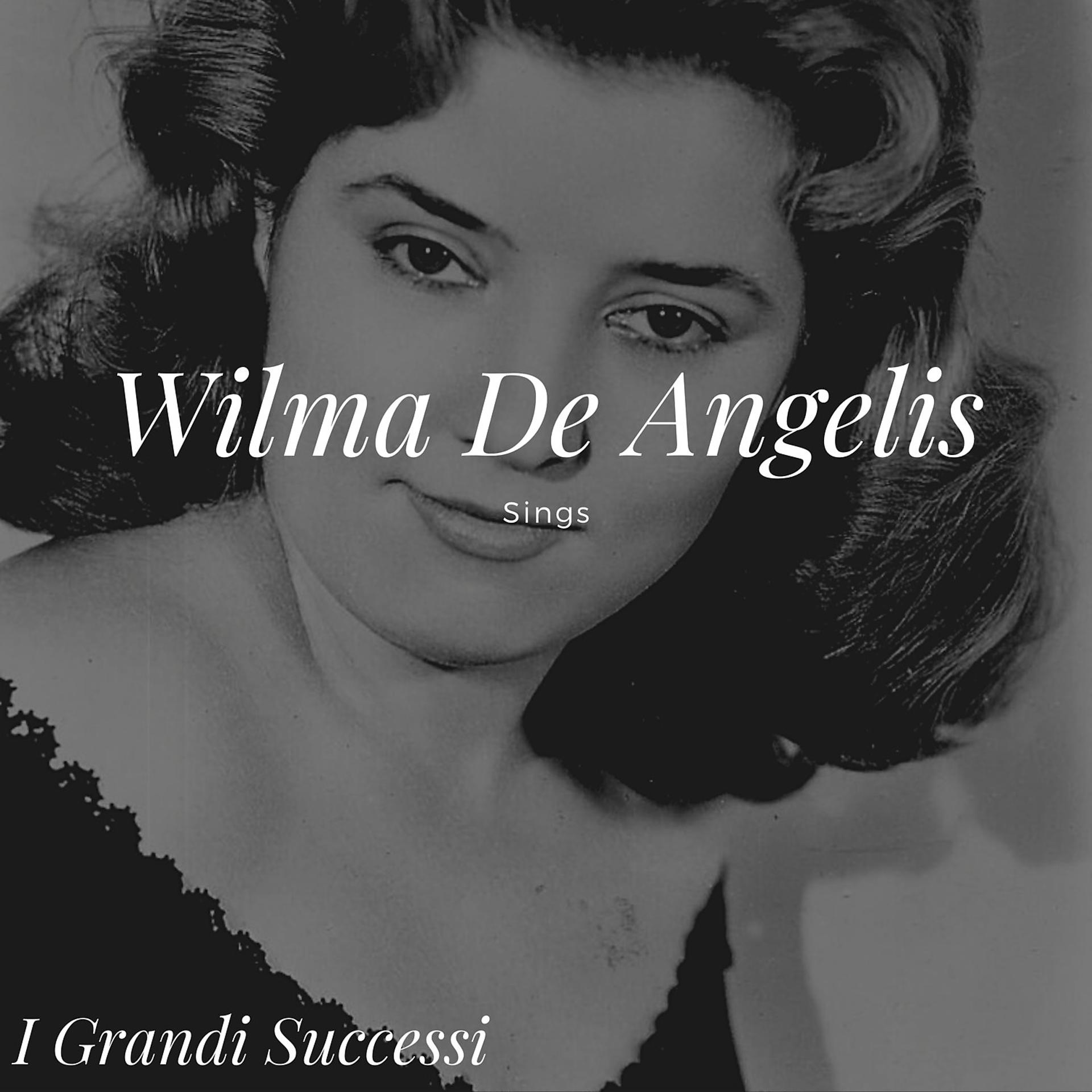 Постер альбома Wilma De Angelis Sings - I grandi successi