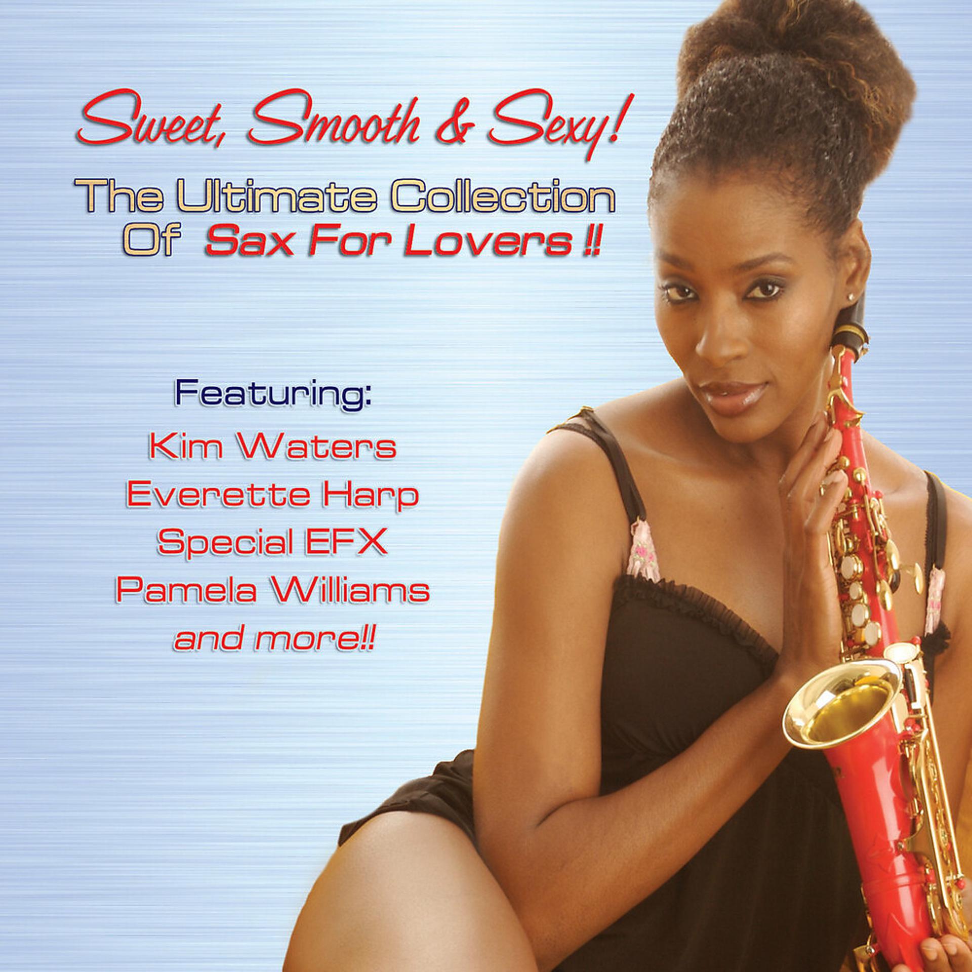 Постер альбома Sweet, Smooth & Sexy! The Ultimate Collection of Sax For Lovers
