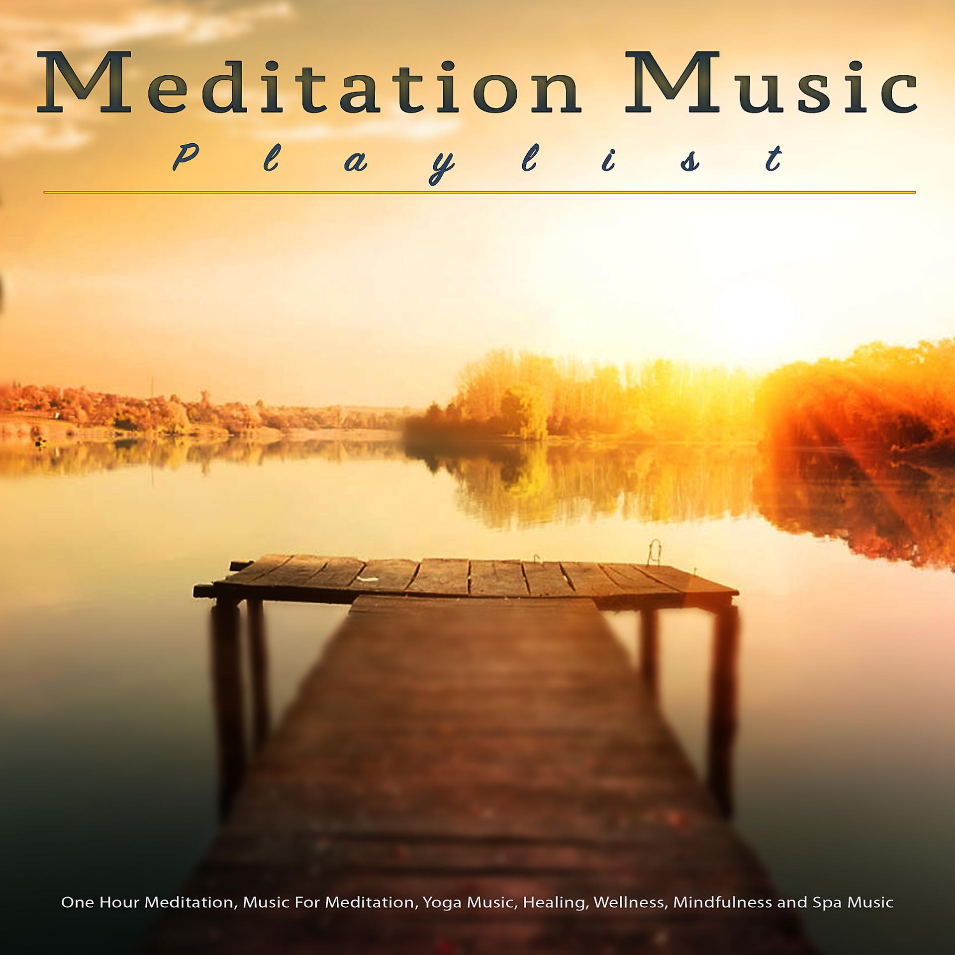 Постер альбома Meditation Music Playlist: One Hour Meditation, Music For Meditation, Yoga Music, Healing, Wellness, Mindfulness and Spa Music