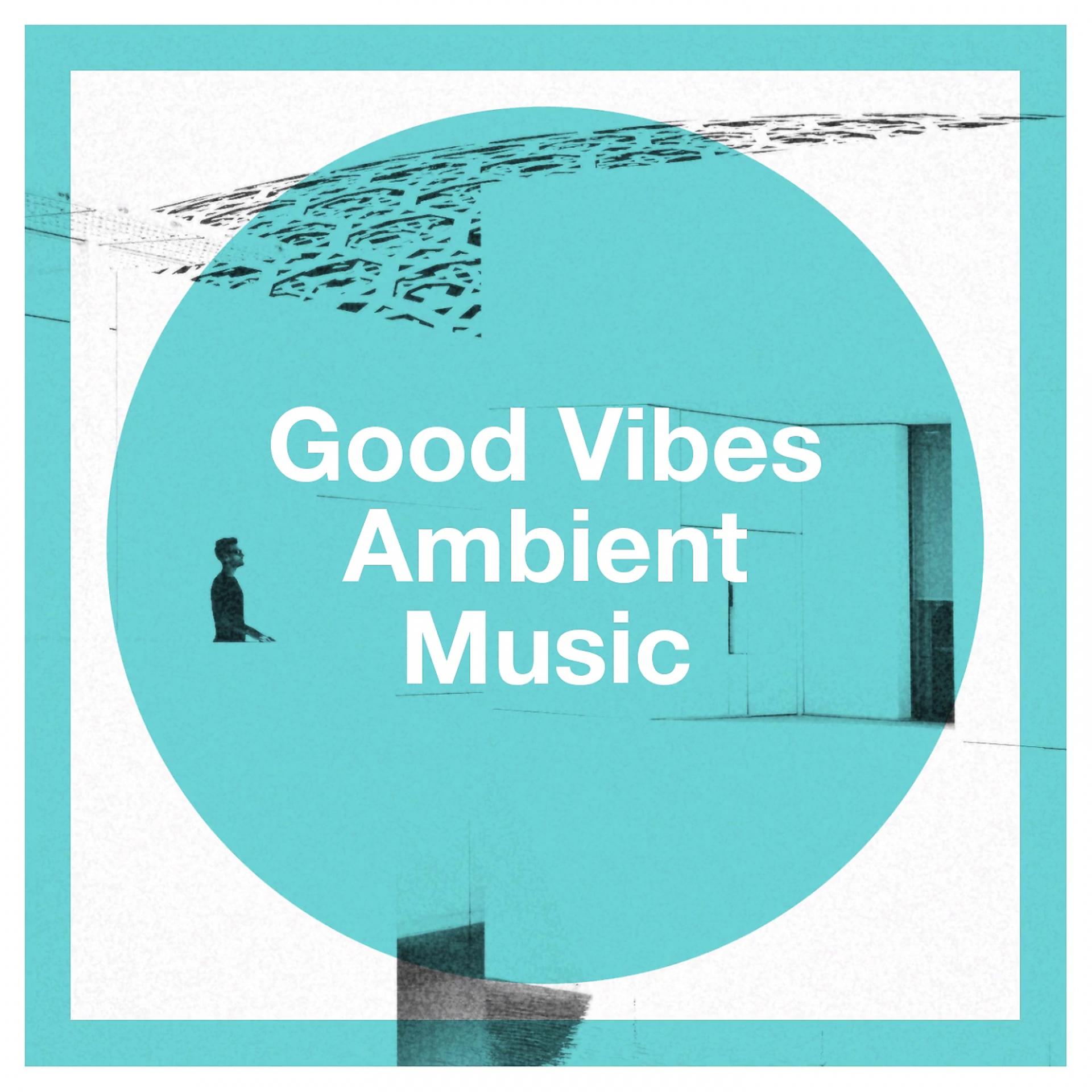 Постер альбома Good Vibes Ambient Music