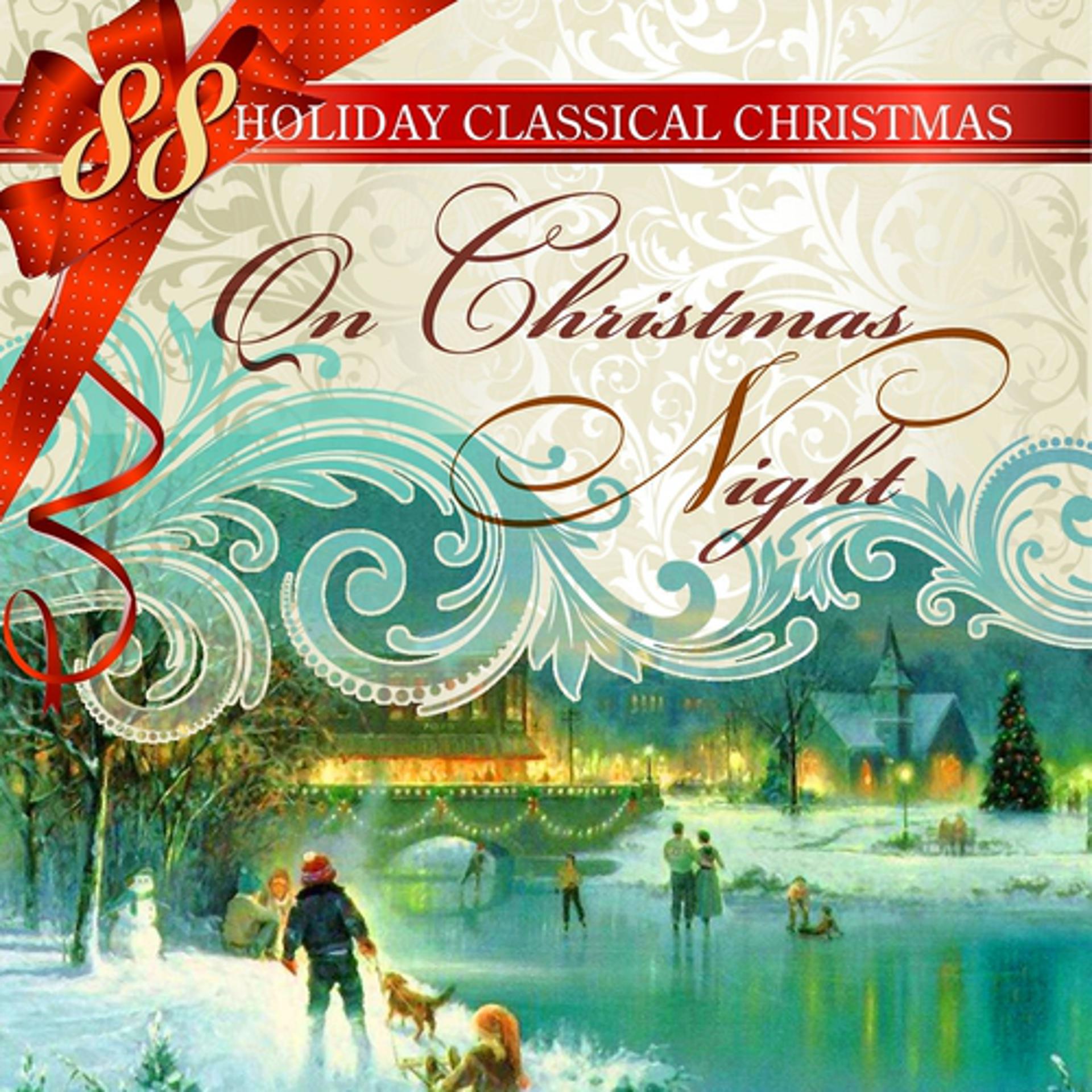 Постер альбома 88 Holiday Classical Christmas: On Christmas Night