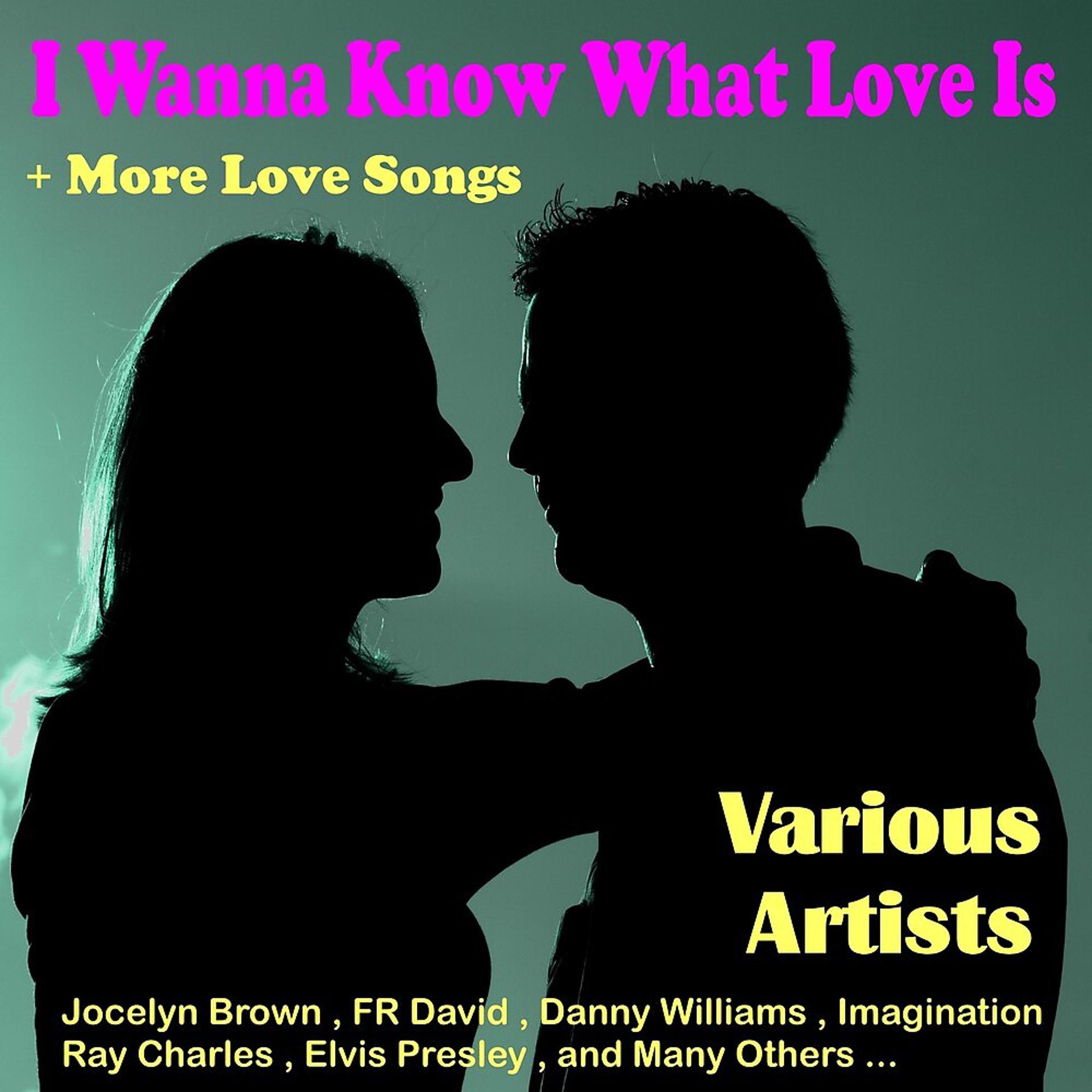 Постер альбома I Wanna Know What Love Is + More Love Songs