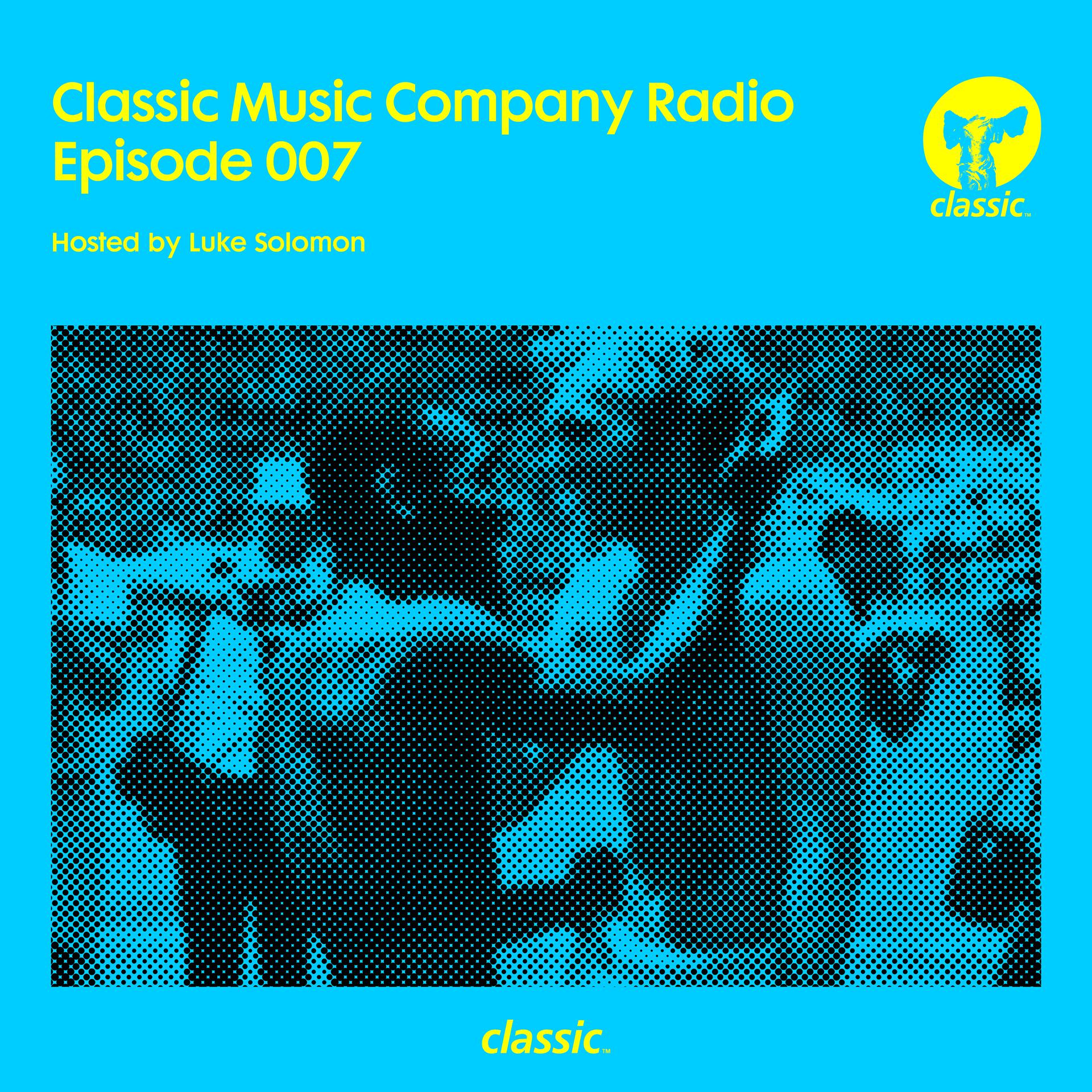 Постер альбома Classic Music Company Radio Episode 007 (hosted by Luke Solomon) [DJ Mix]