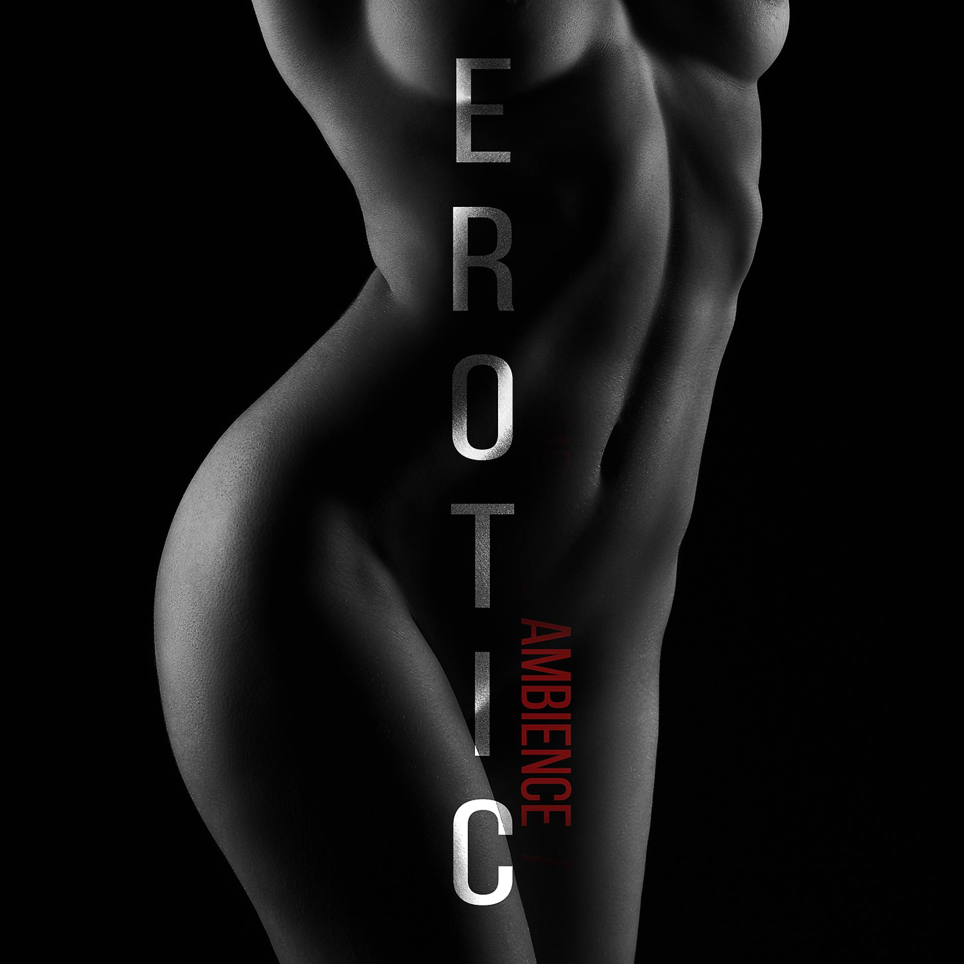 Постер альбома Erotic Ambience: Sexy Mood & Sensual Playlist