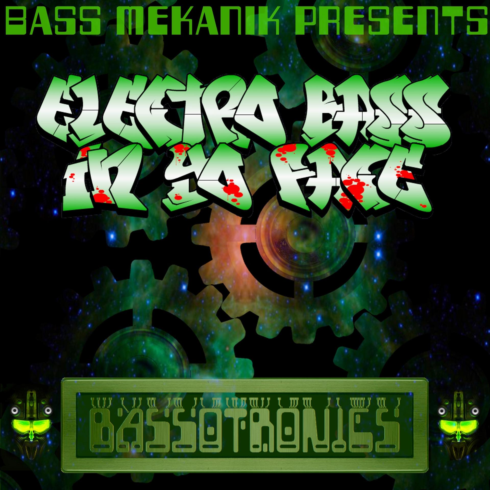 Постер альбома Bass Mekanik Presents Bassotronics: Electro Bass in Yo Face