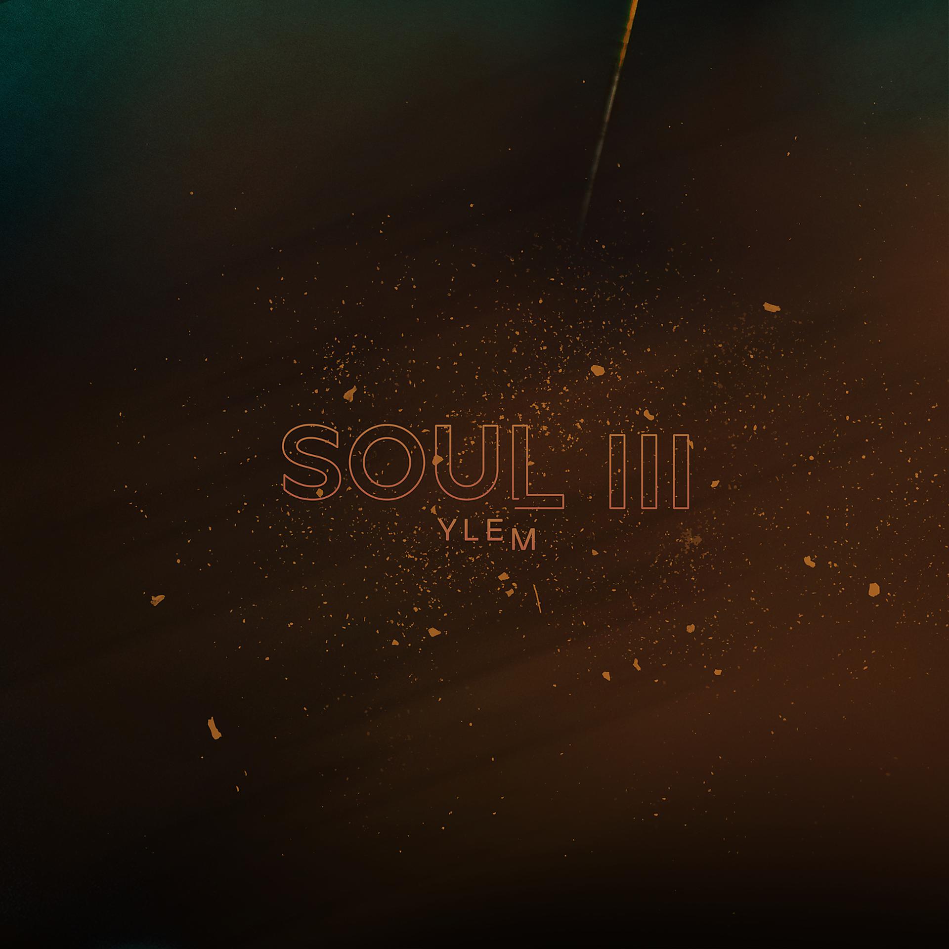 Постер альбома Soul III (Ylem)