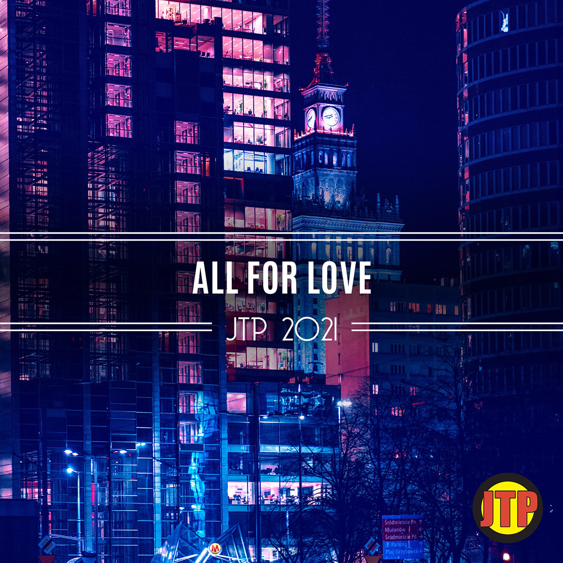 Постер альбома All For Love Jtp 2021