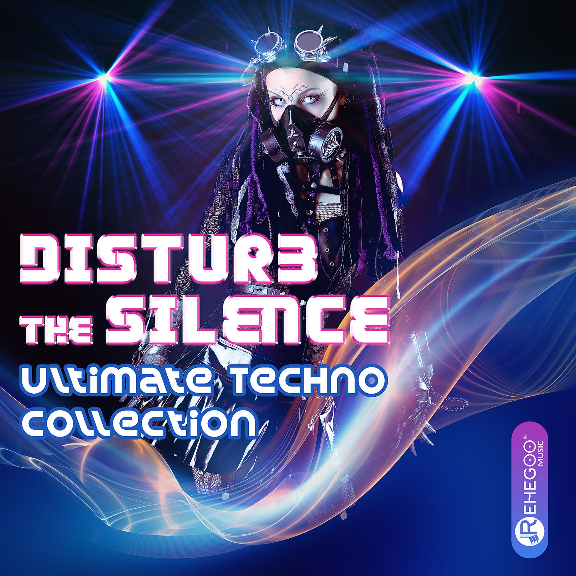 Постер альбома Disturb the Silence: Ultimate Techno Collection