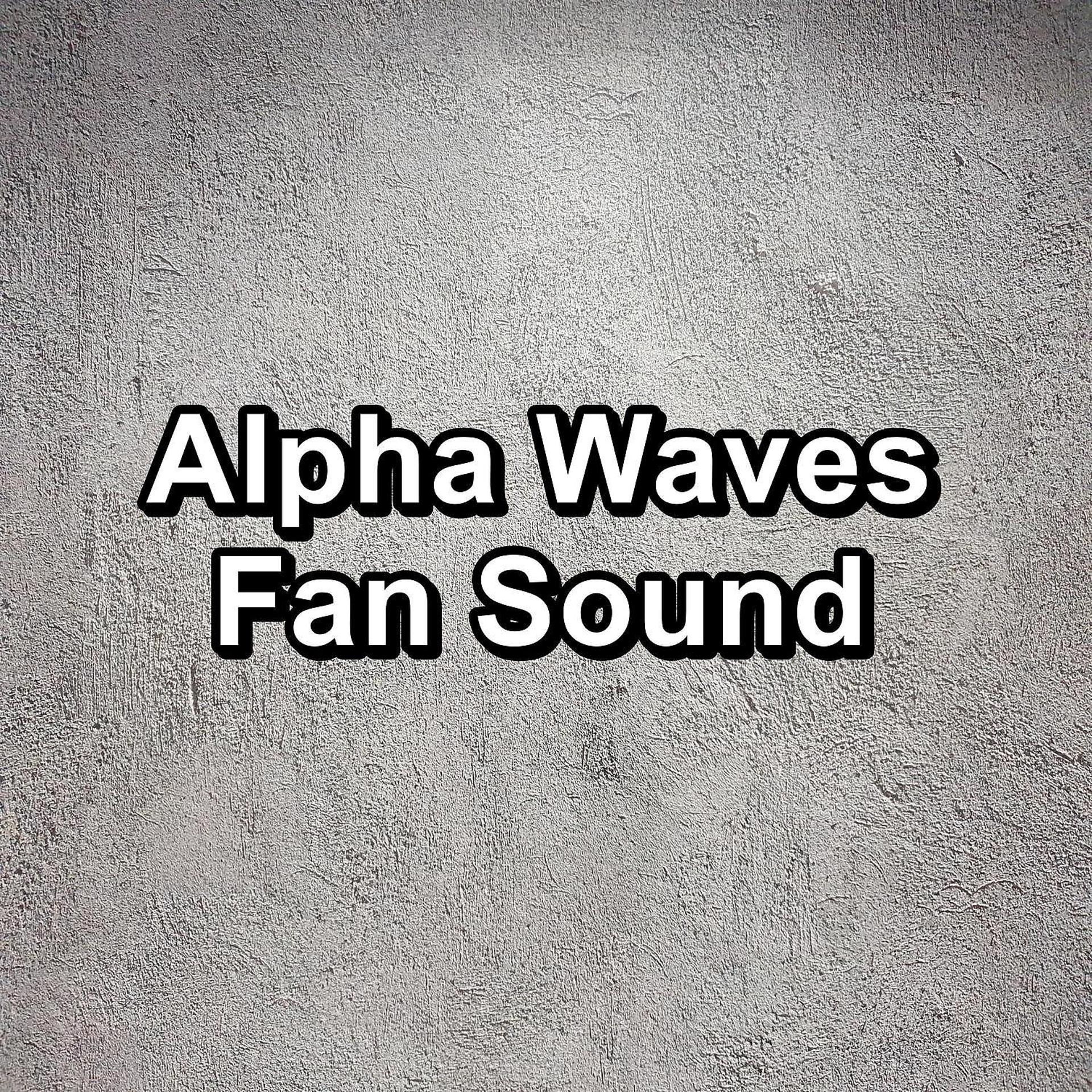Постер альбома Alpha Waves Fan Sound