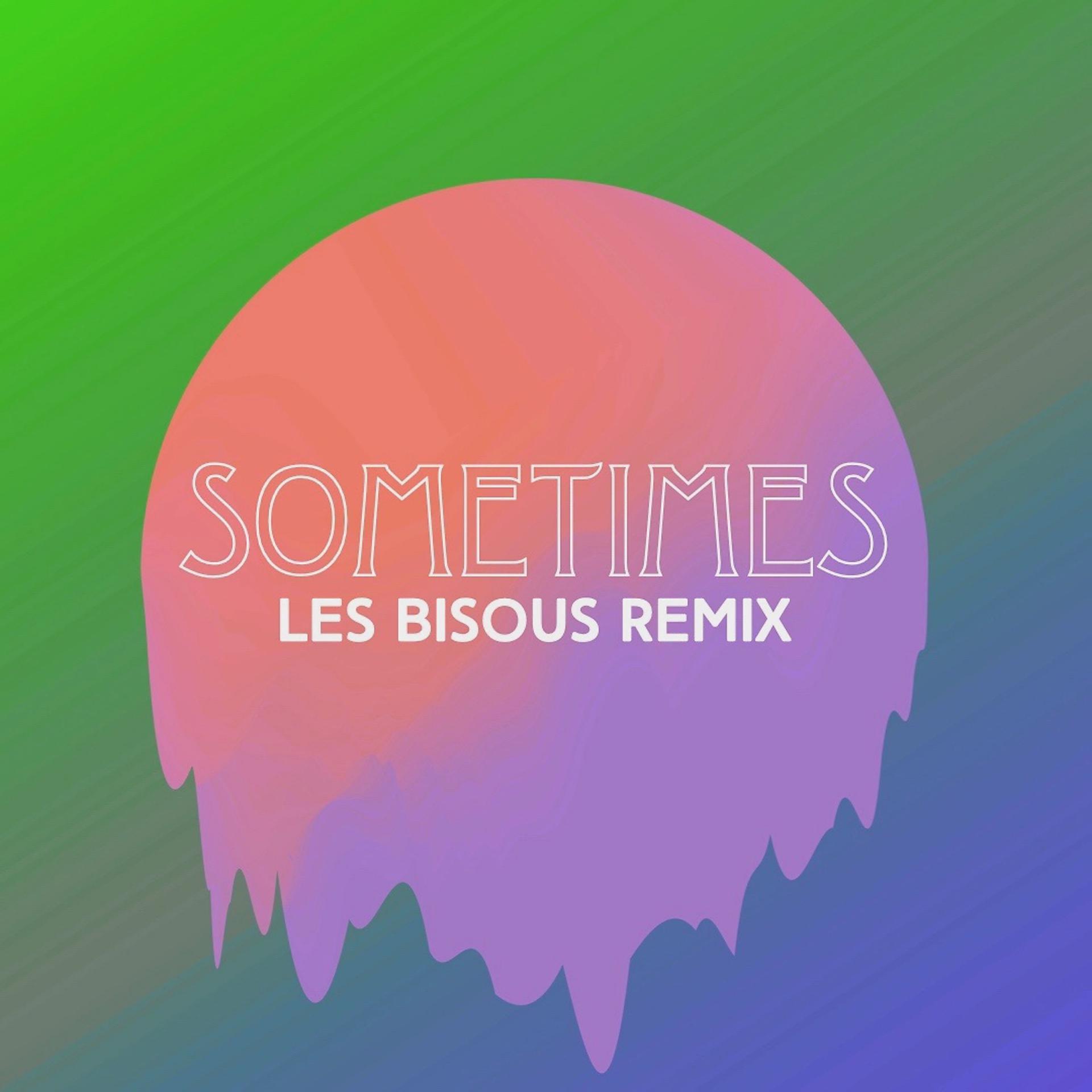 Постер альбома Sometimes (Les Bisous Remix)