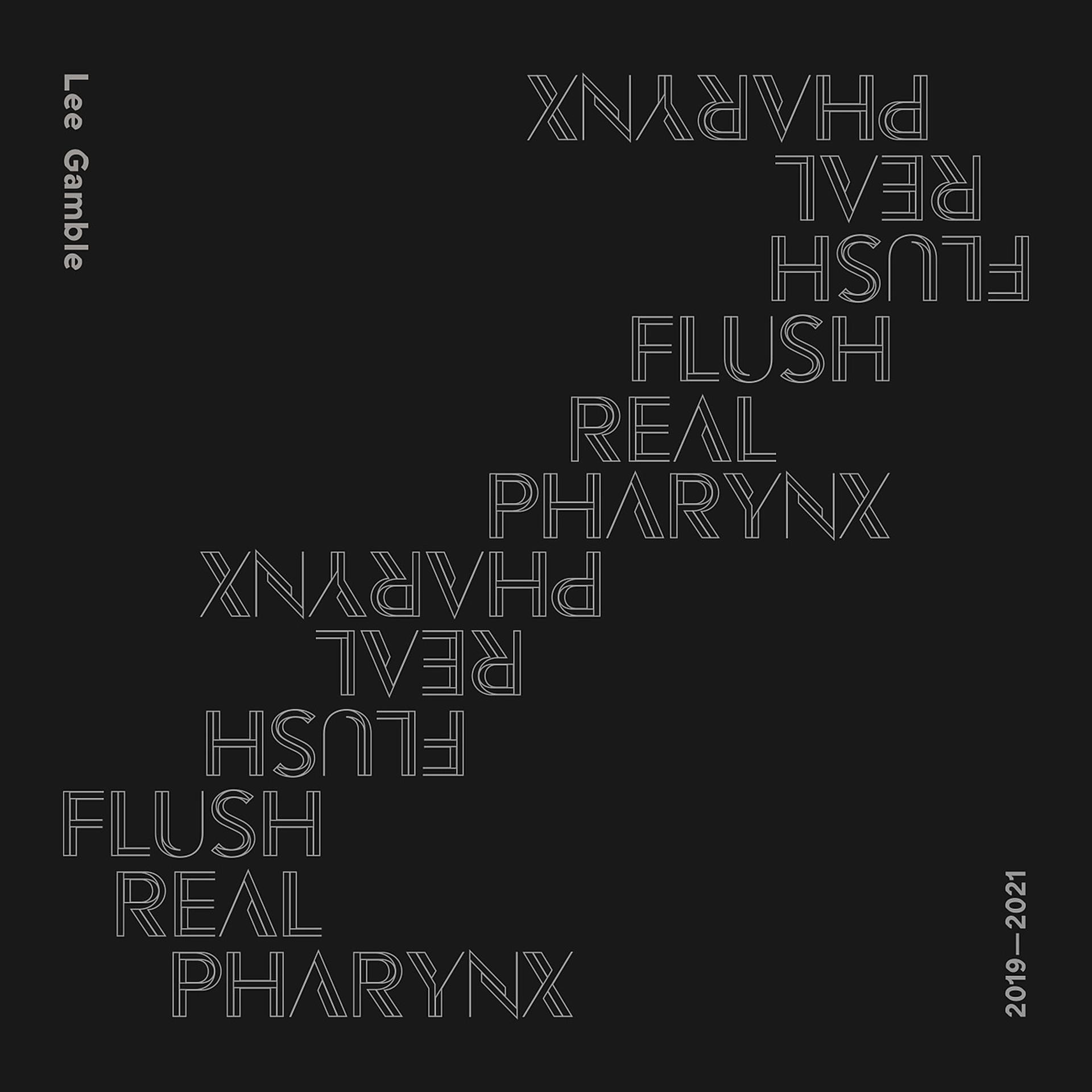 Постер альбома Flush Real Pharynx 2019-2021