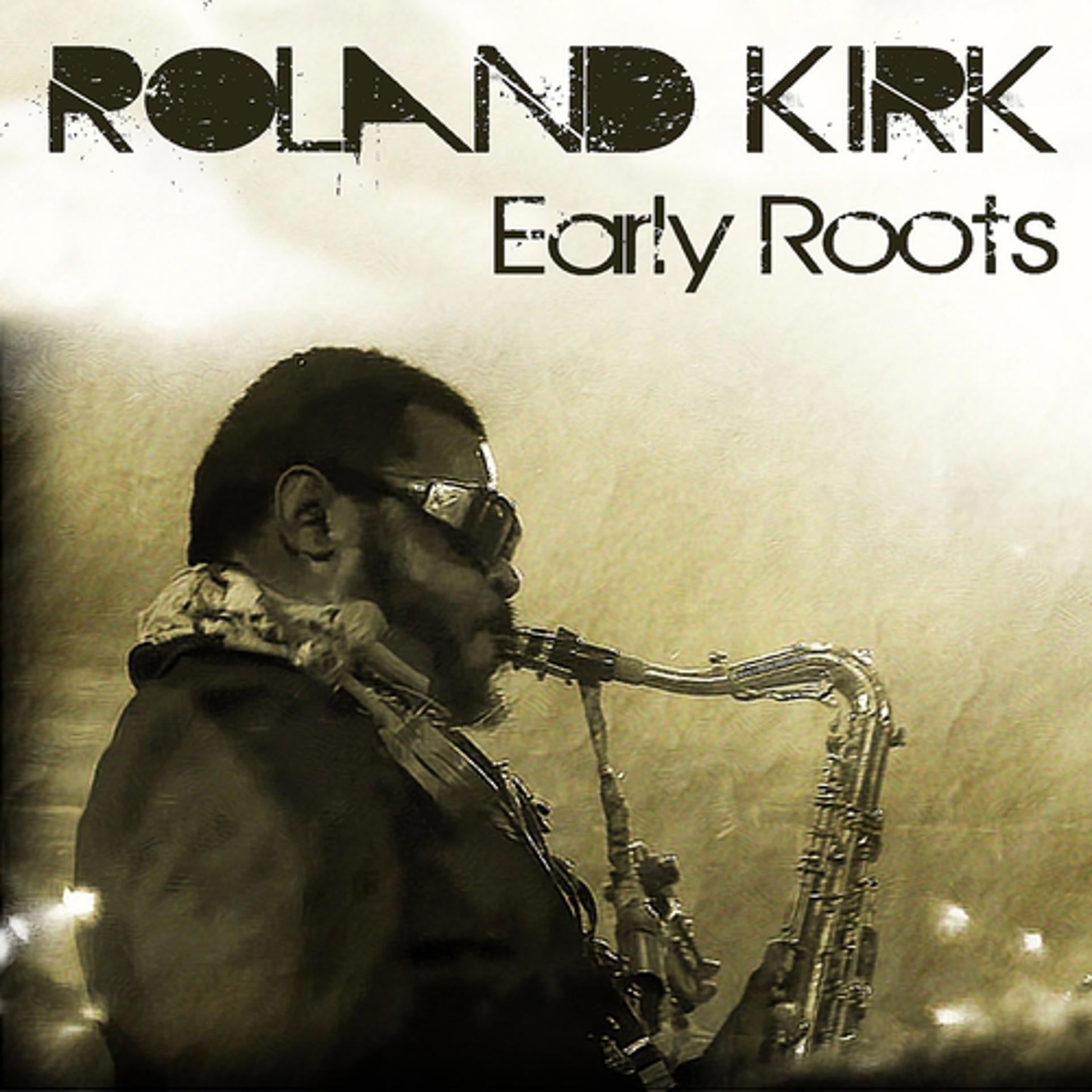 Постер альбома Roland Kirk: Early Roots