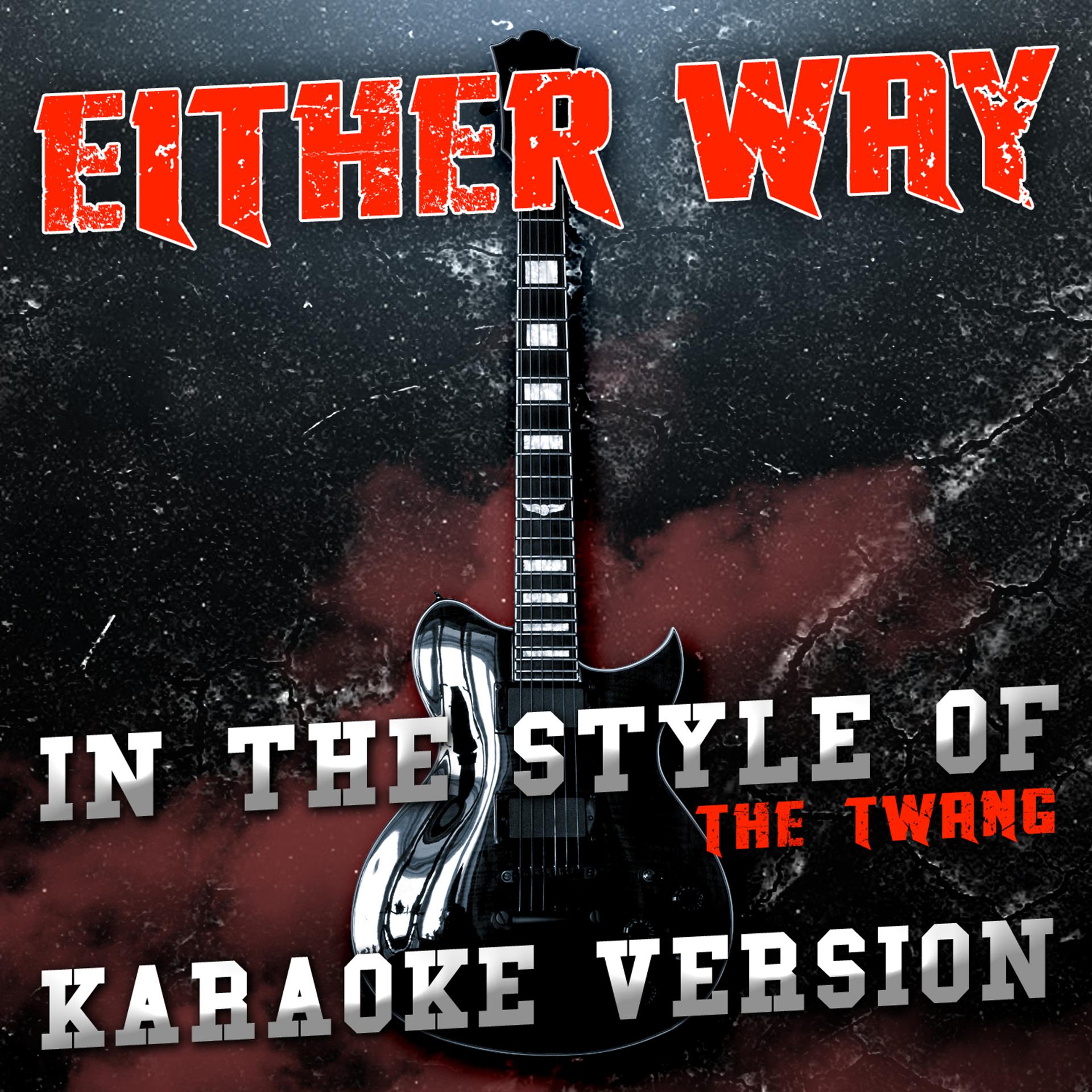 Постер альбома Either Way (In the Style of the Twang) [Karaoke Version] - Single