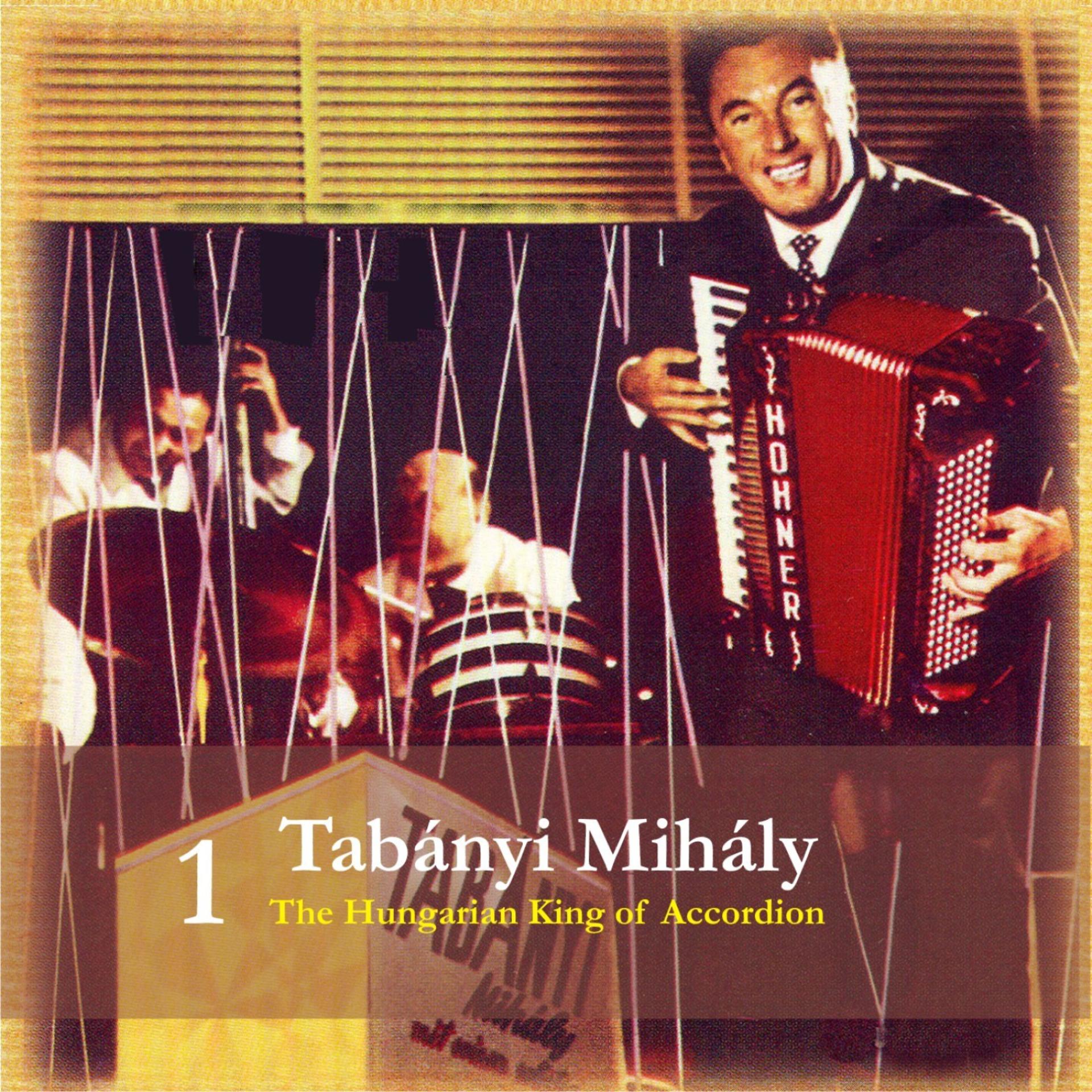 Постер альбома Tabanyi Mihaly / The Hungarian King of Accordion, Volume 1 / Recordings 1955 - 1965