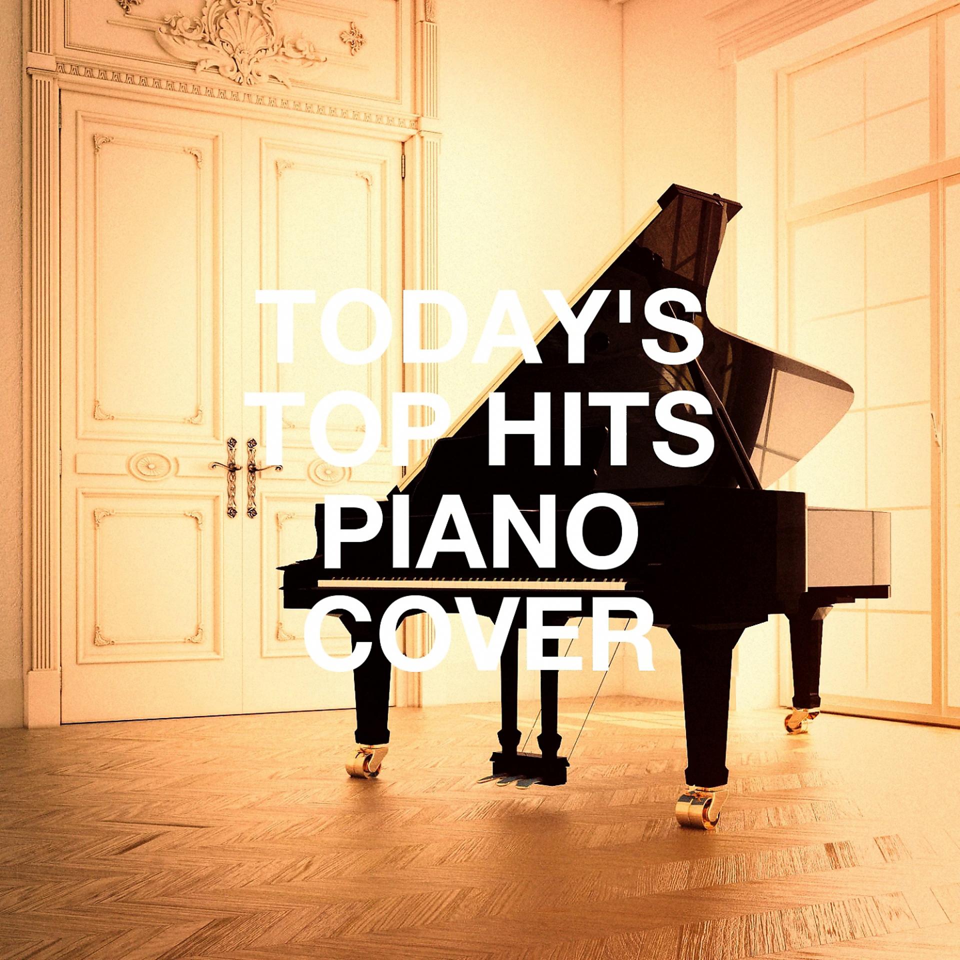 Постер альбома Today's Top Hits Piano Cover