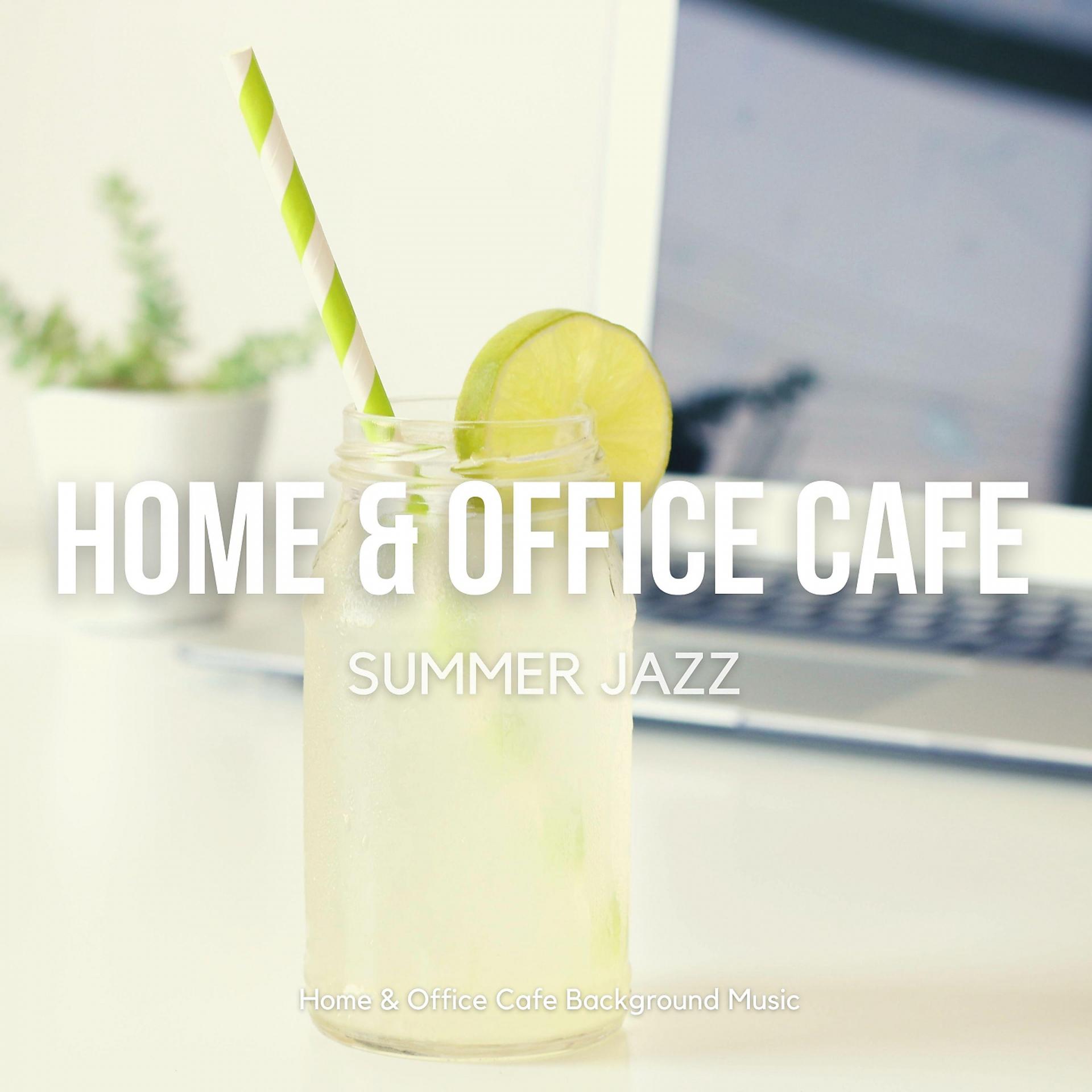 Постер альбома Home & Office Cafe Summer Jazz