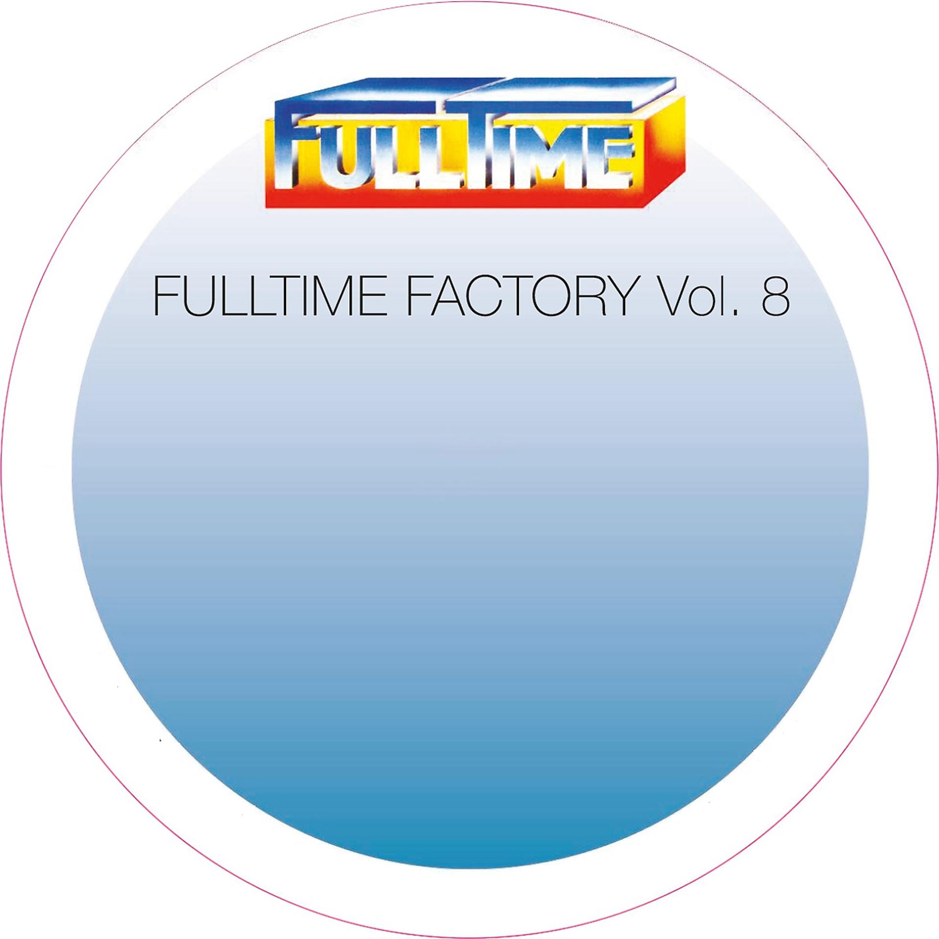 Постер альбома Fulltime Factory, Vol. 8