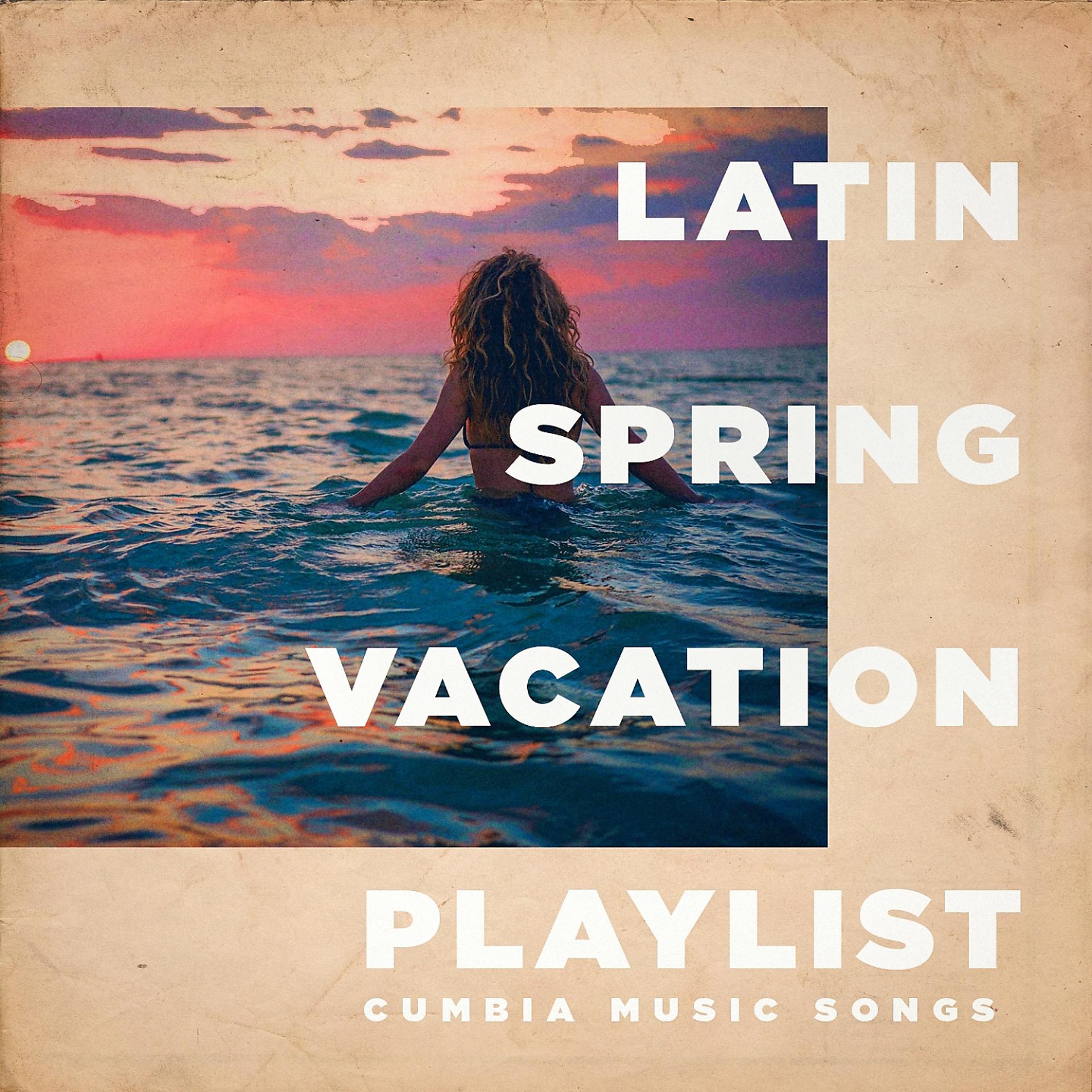 Постер альбома Latin Spring Vacation Playlist - Cumbia Music Songs