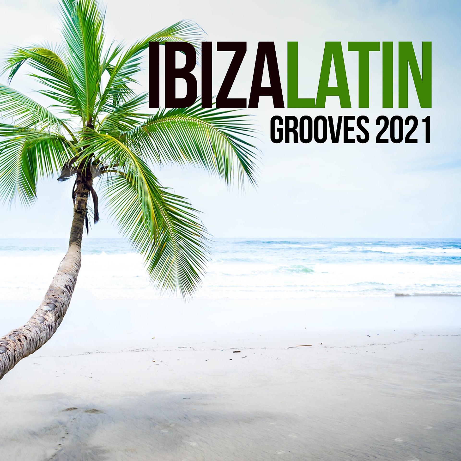 Постер альбома Ibiza Latin Grooves 2021