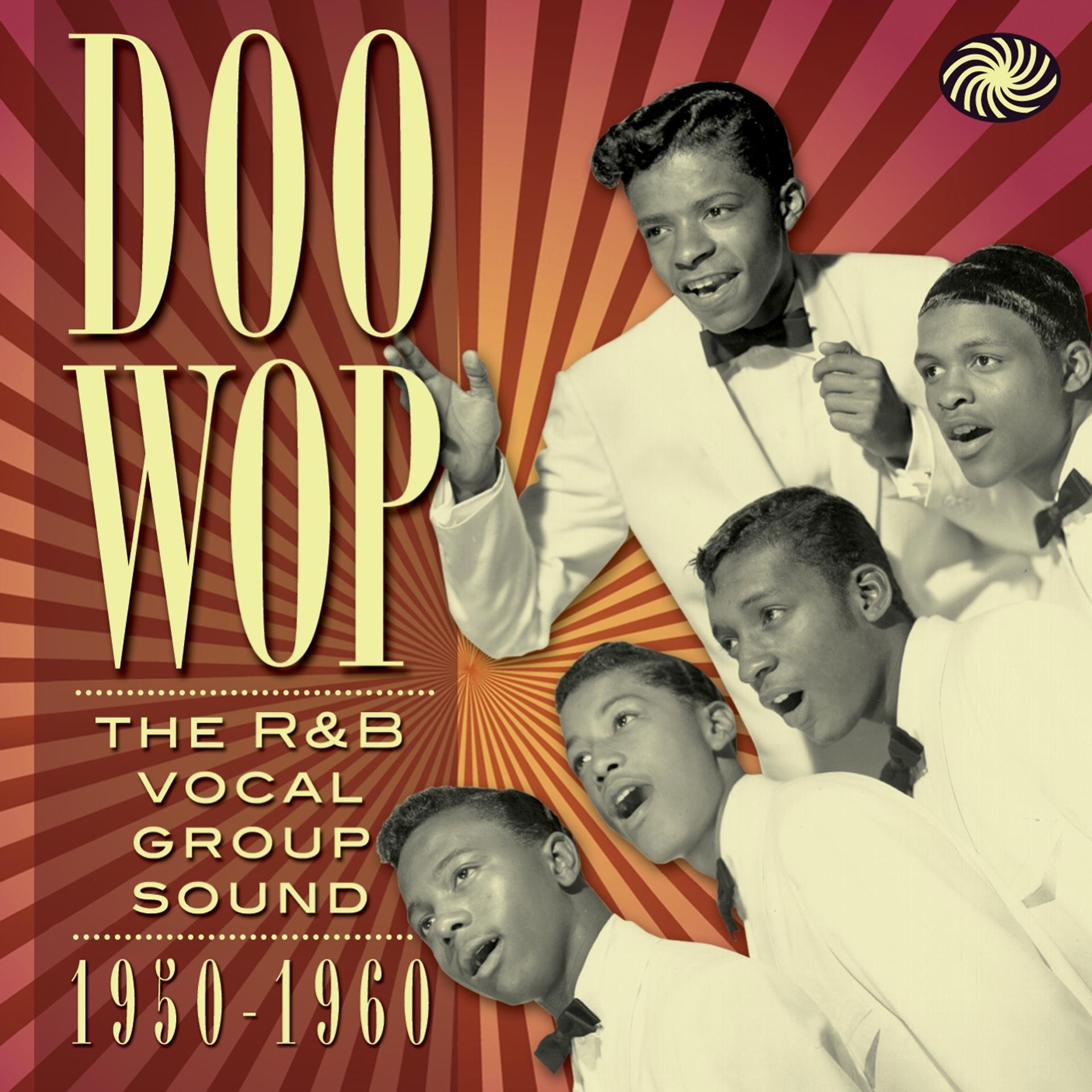 Постер альбома Doo Wop: The R&B Vocal Group Sound 1950 to 1960