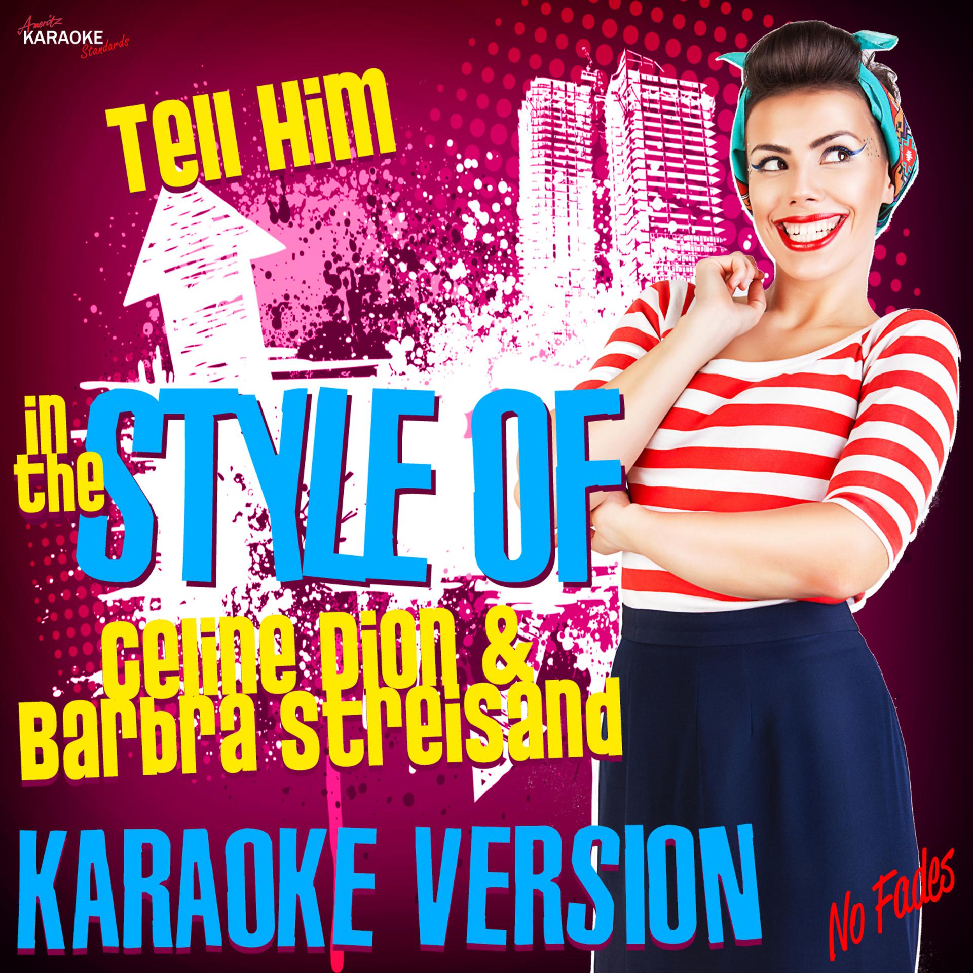 Постер альбома Tell Him (In the Style of Celine Dion & Barbra Streisand) [Karaoke Version] - Single