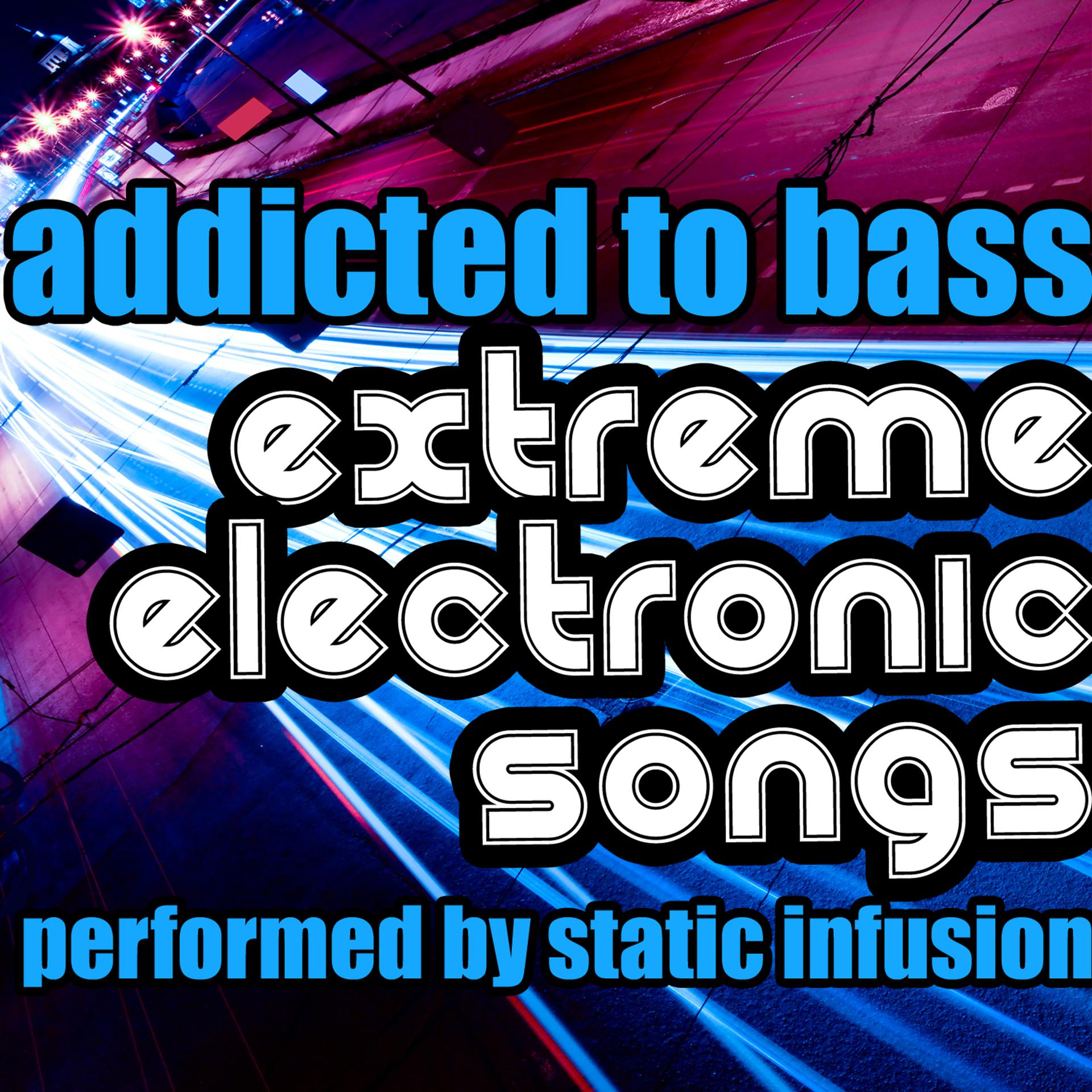 Постер альбома Addicted to Bass: Extreme Electronic Songs