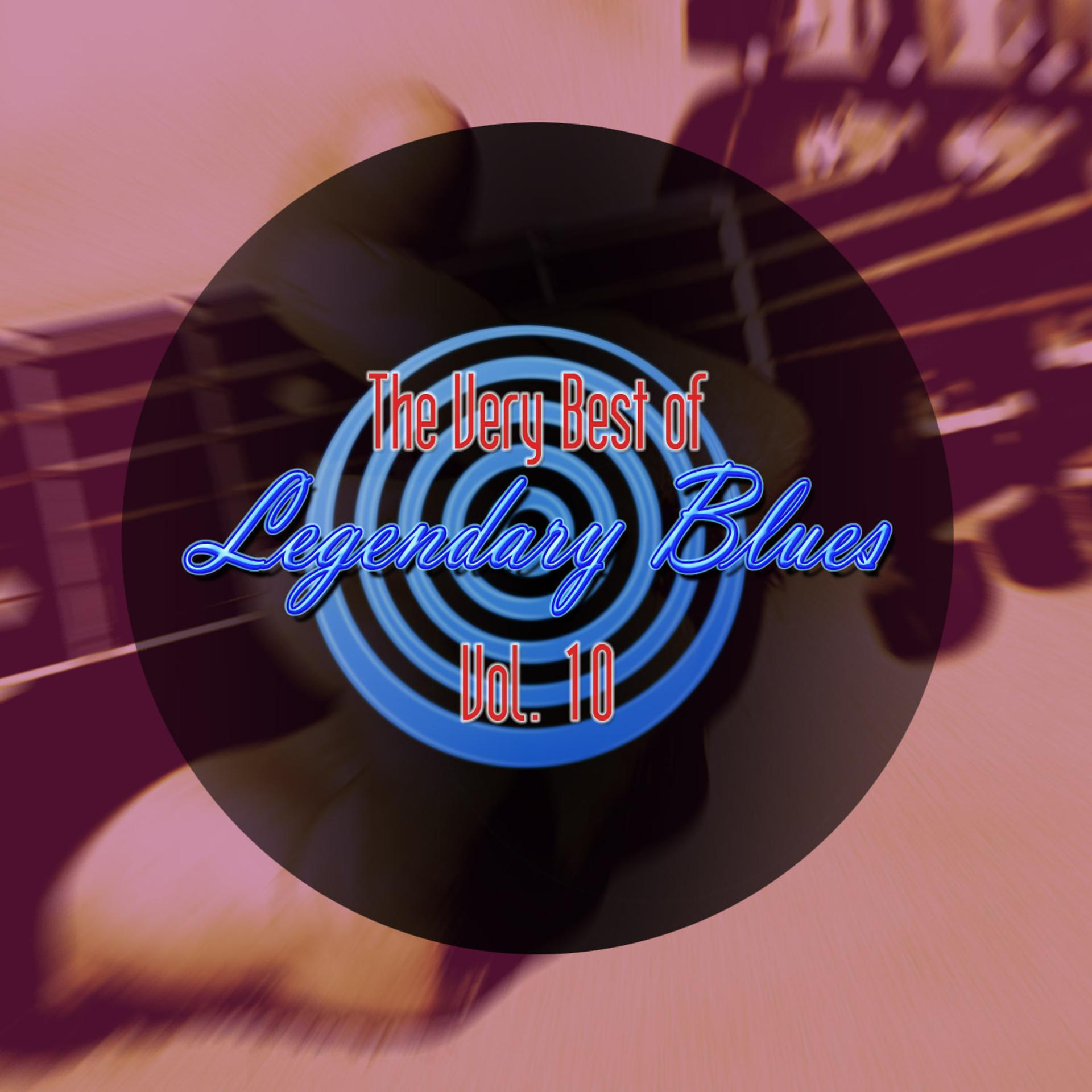 Постер альбома The Very Best of Legendary Blues, Vol. 10