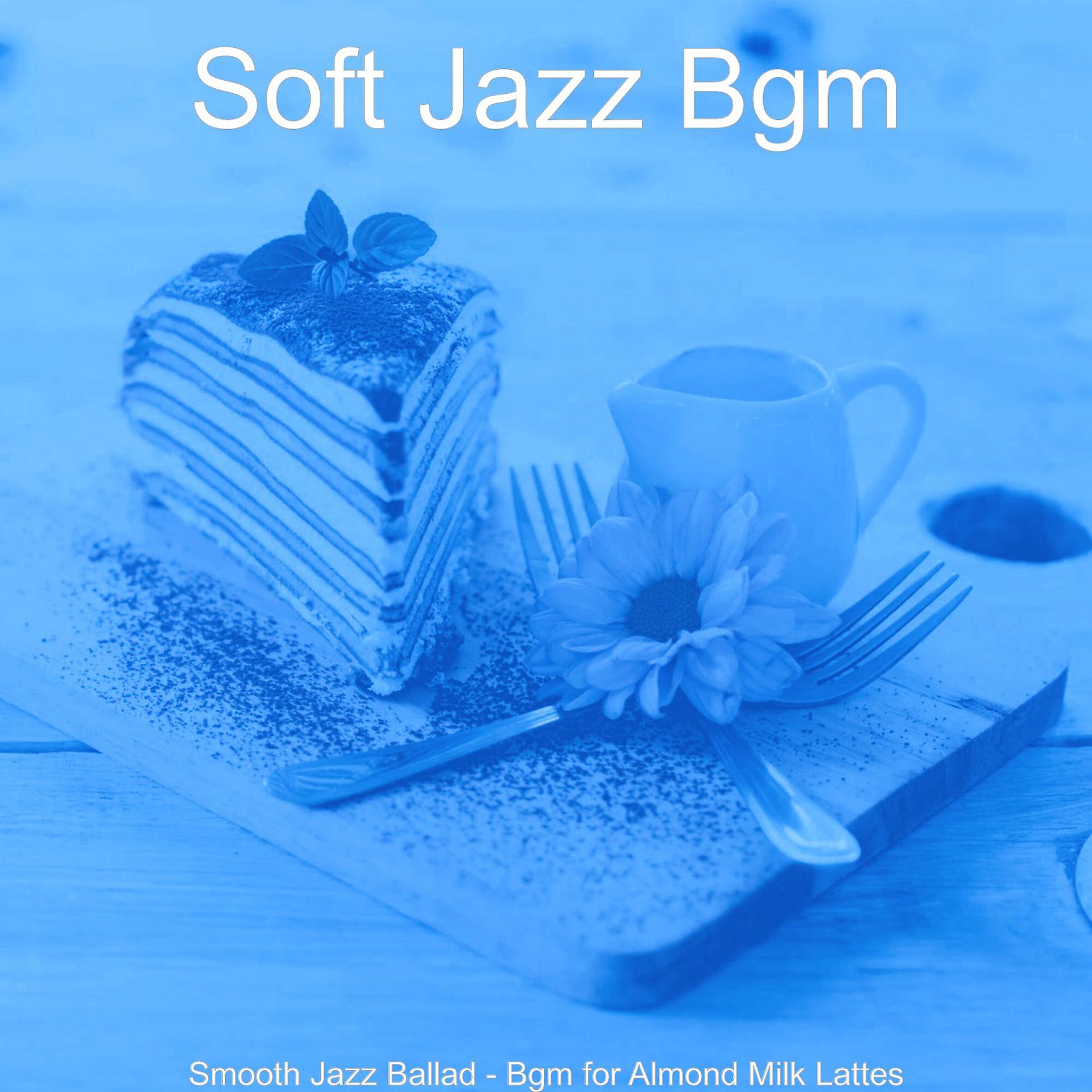 Постер альбома Smooth Jazz Ballad - Bgm for Almond Milk Lattes