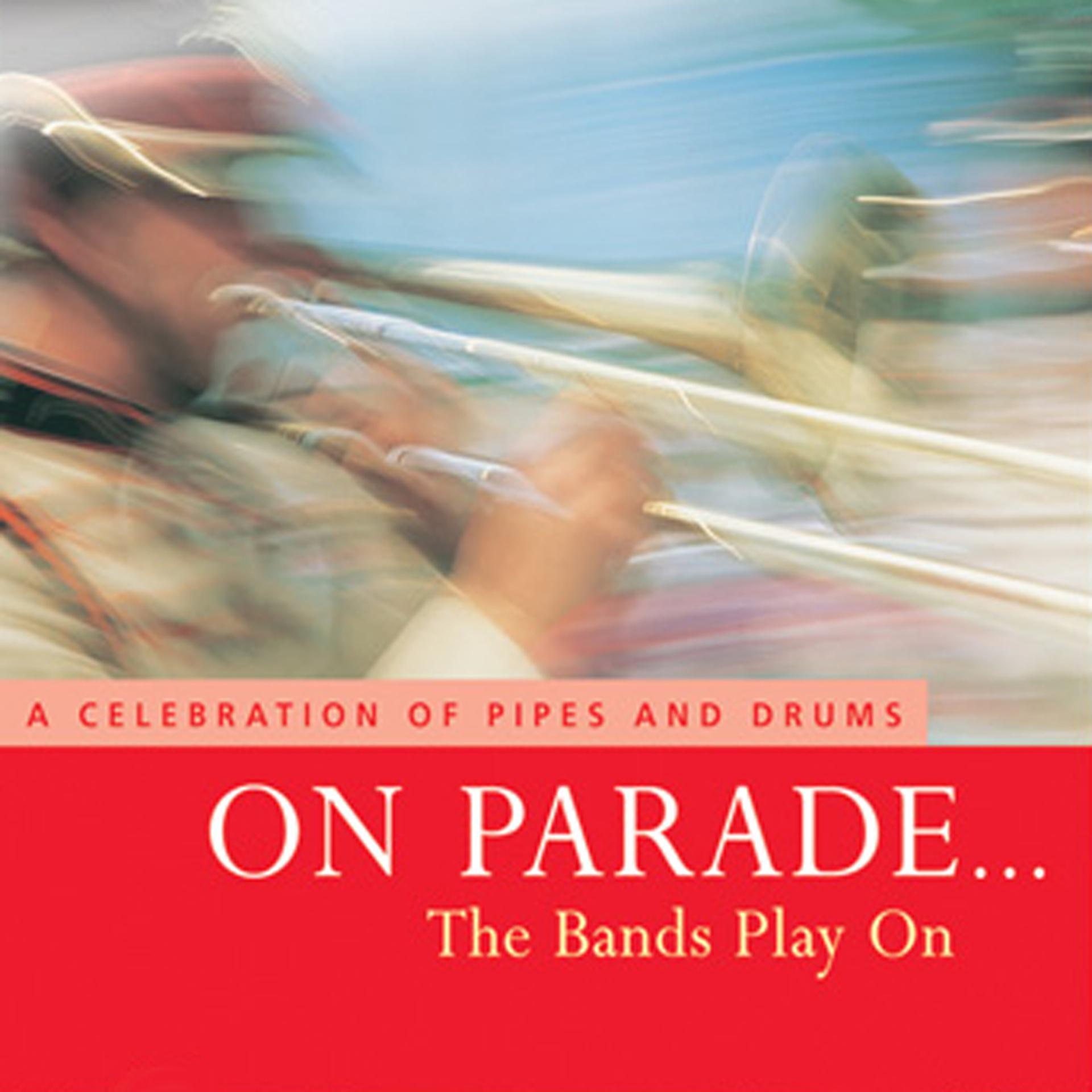 Постер альбома On Parade… the Bands Play On - A Celebration of Pipes and Drums