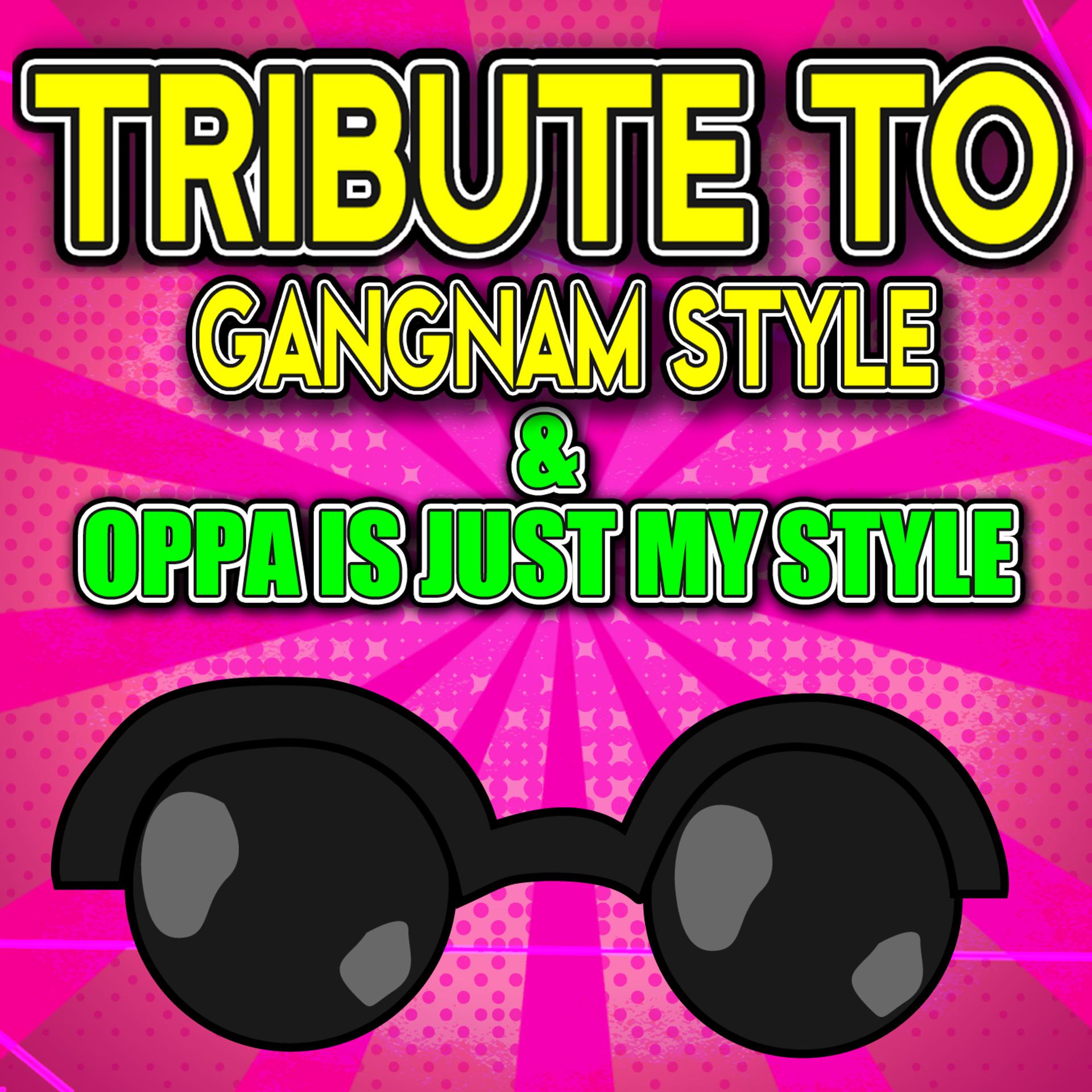 Постер альбома Tribute to Gangnam Style & Oppa Is Just My Style