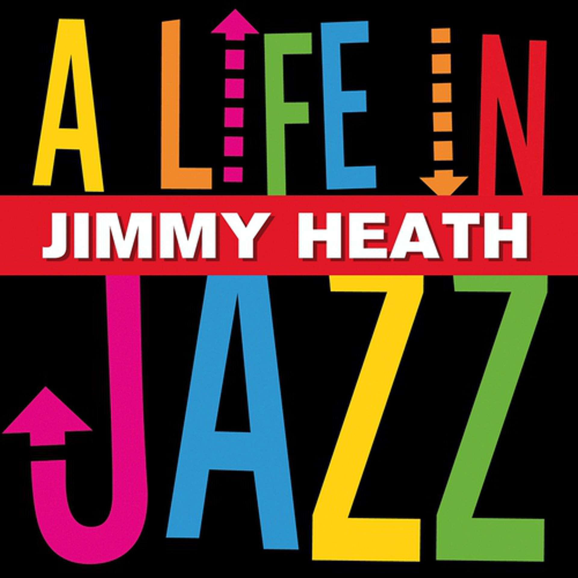 Постер альбома Jimmy Heath - A Life In Jazz