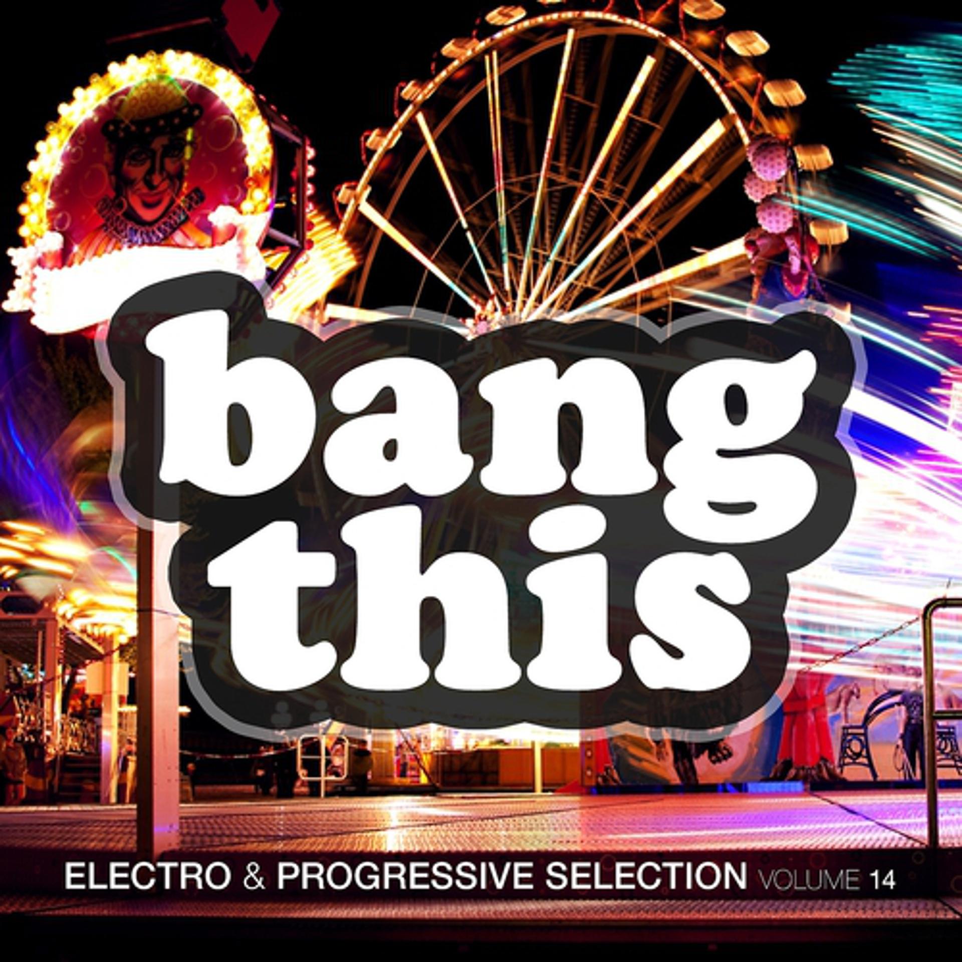 Постер альбома Bang This ! - Electro & Progressive Selection, Vol. 14